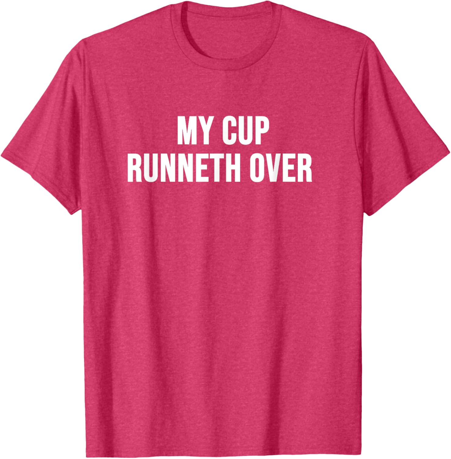 My Cup Runneth Over T-Shirt for Comfort and Style in Everyday Wear - 16