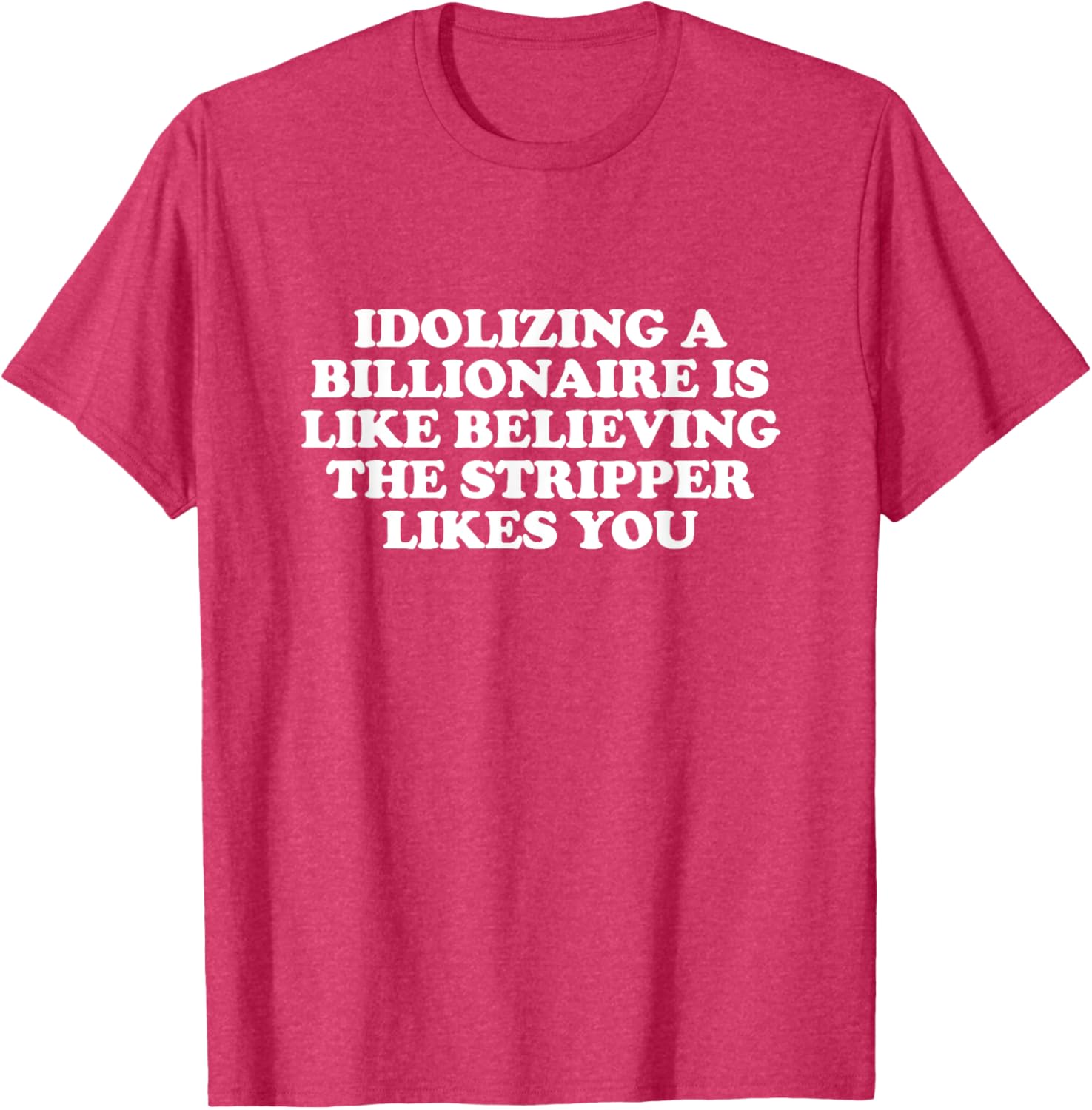Idolizing a Billionaire T-Shirt for Fun Lovers and Dreamers - 8