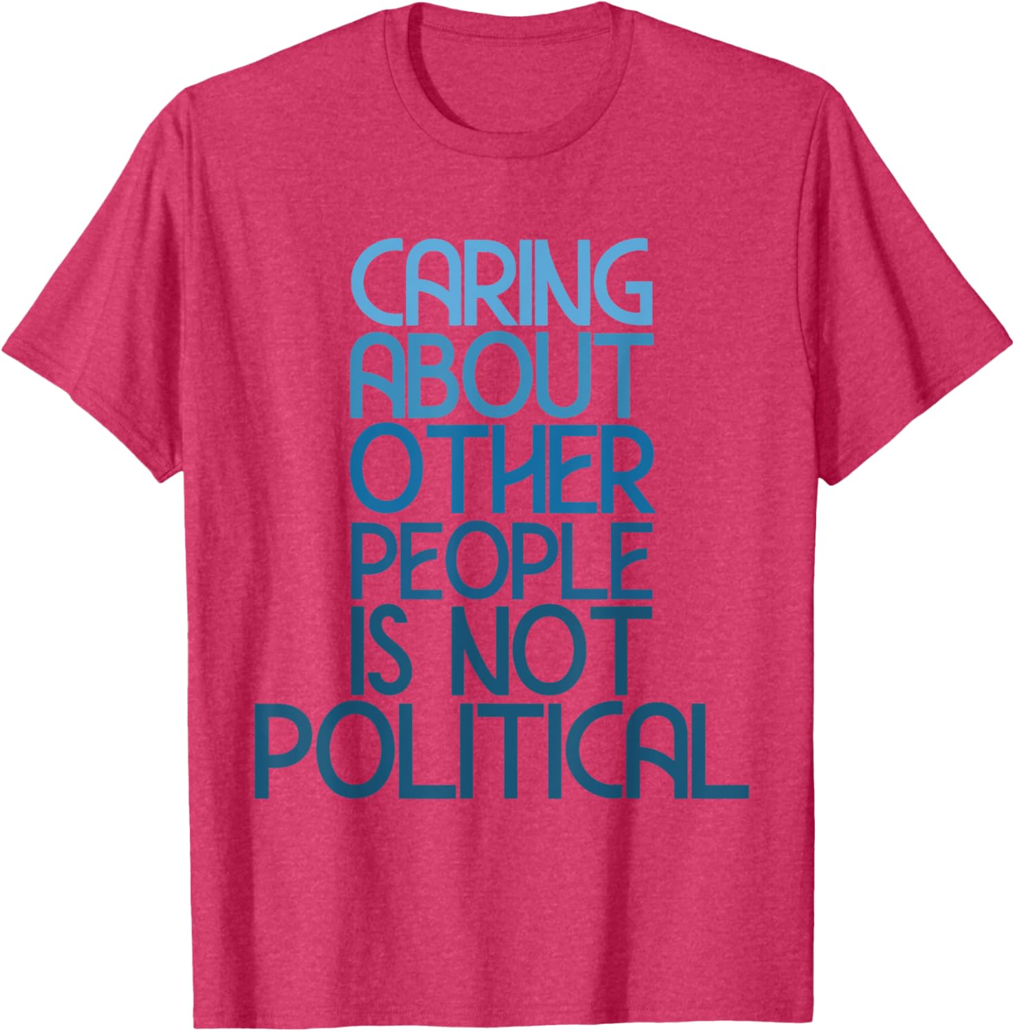 Caring About Others Is Not Political Funny Saying T-Shirt for Everyone - 29