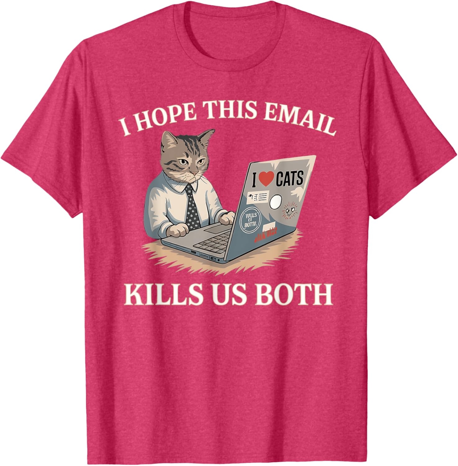 Funny I Hope This Email Kills Us Both T-Shirt Perfect Gift Idea - 18