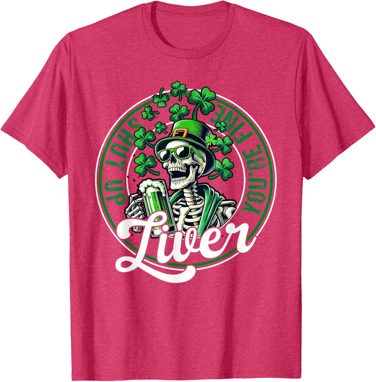 Funny Skeleton St Patricks Day T-Shirt Shut Up Liver Youre Fine Humor - 3