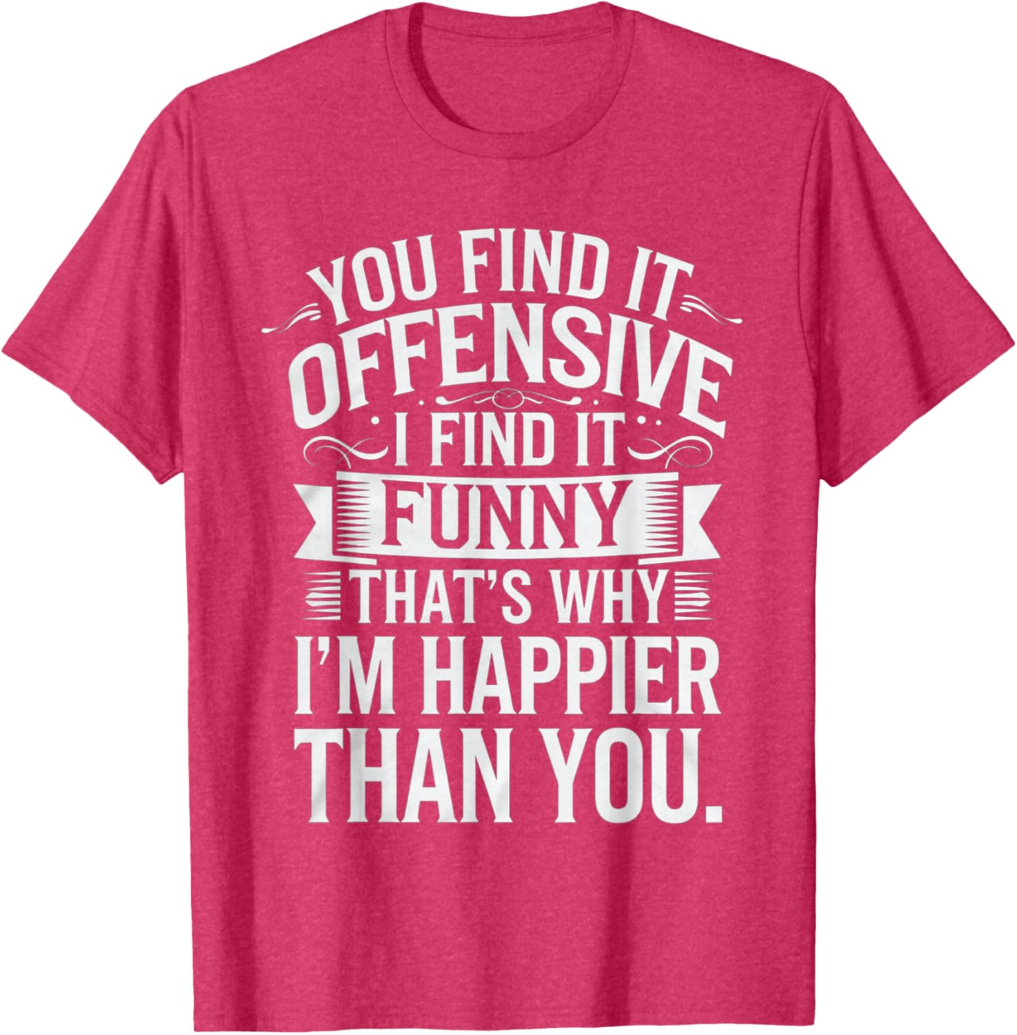 Sarcastic You Find It Offensive I Find It Funny T-Shirt for Men and Women - 27