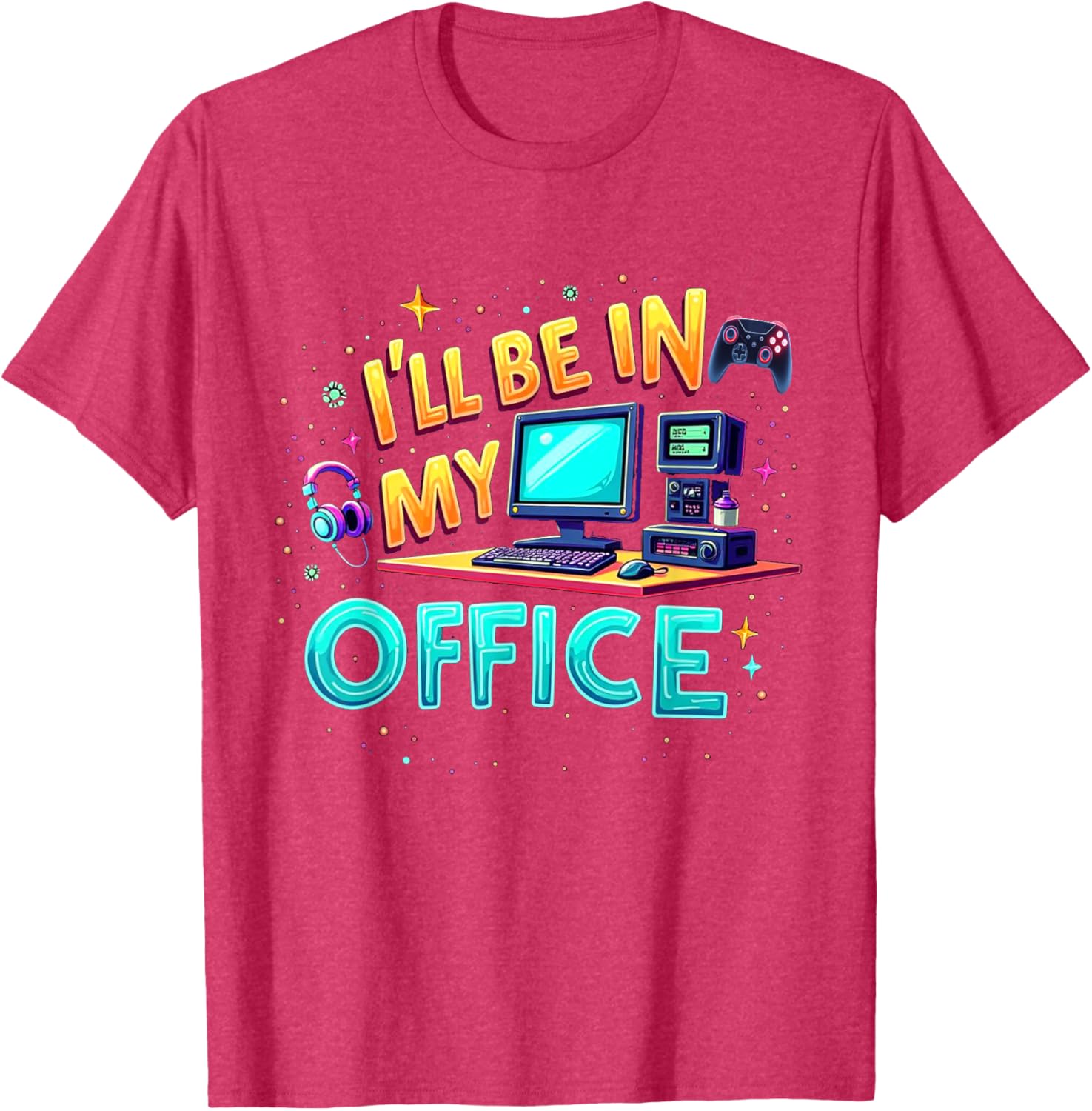 Funny PC Gaming Nerd T-Shirt I'll Be in My Office for Gamers and Techies - 26