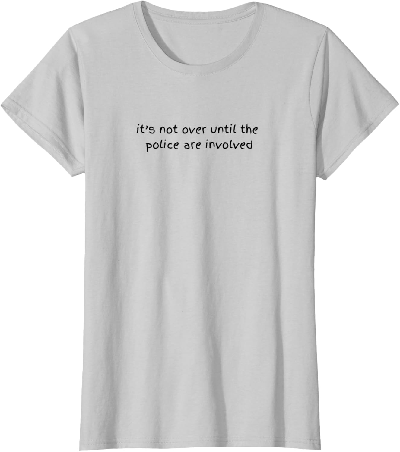 Funny Cheeky T-Shirt It's Not Over Until the Police are Involved - 6