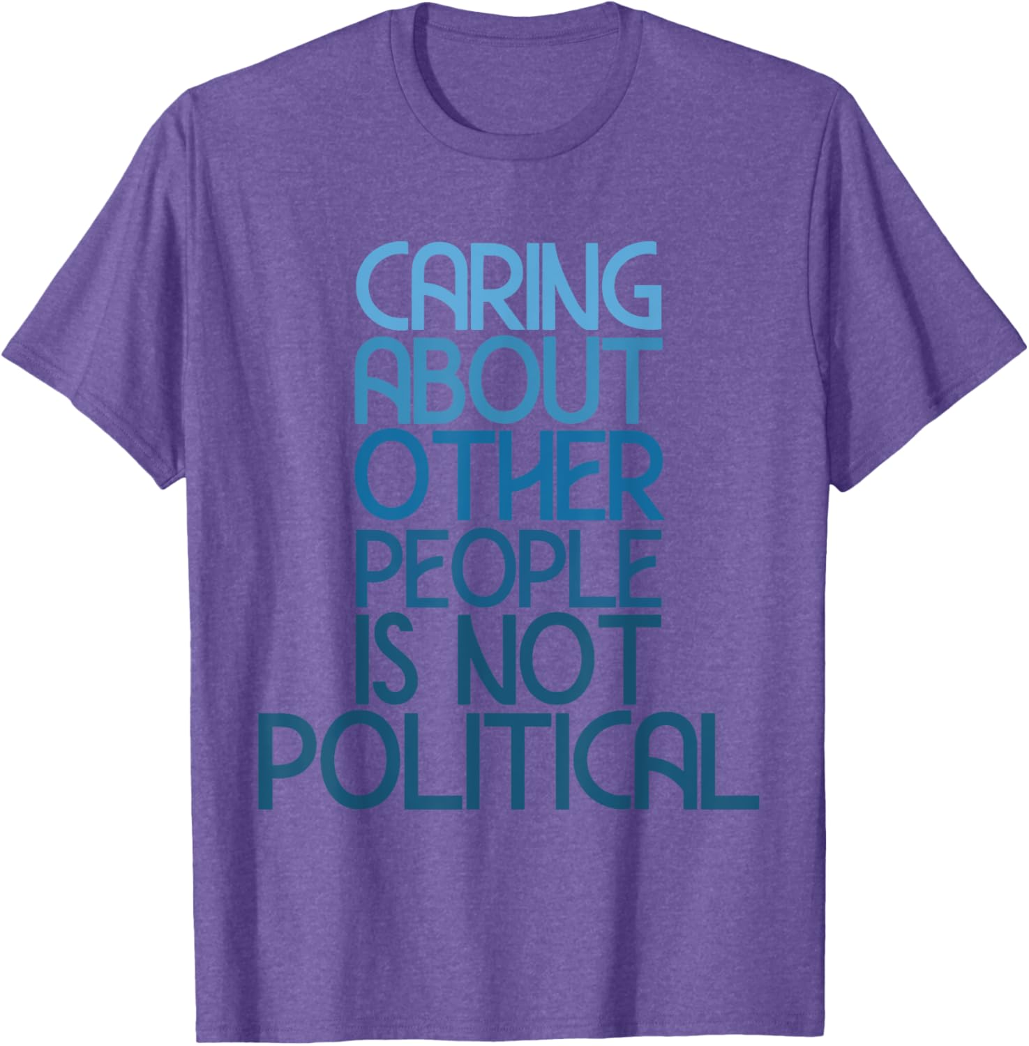Caring About Others Is Not Political Funny Saying T-Shirt for Everyone - 24