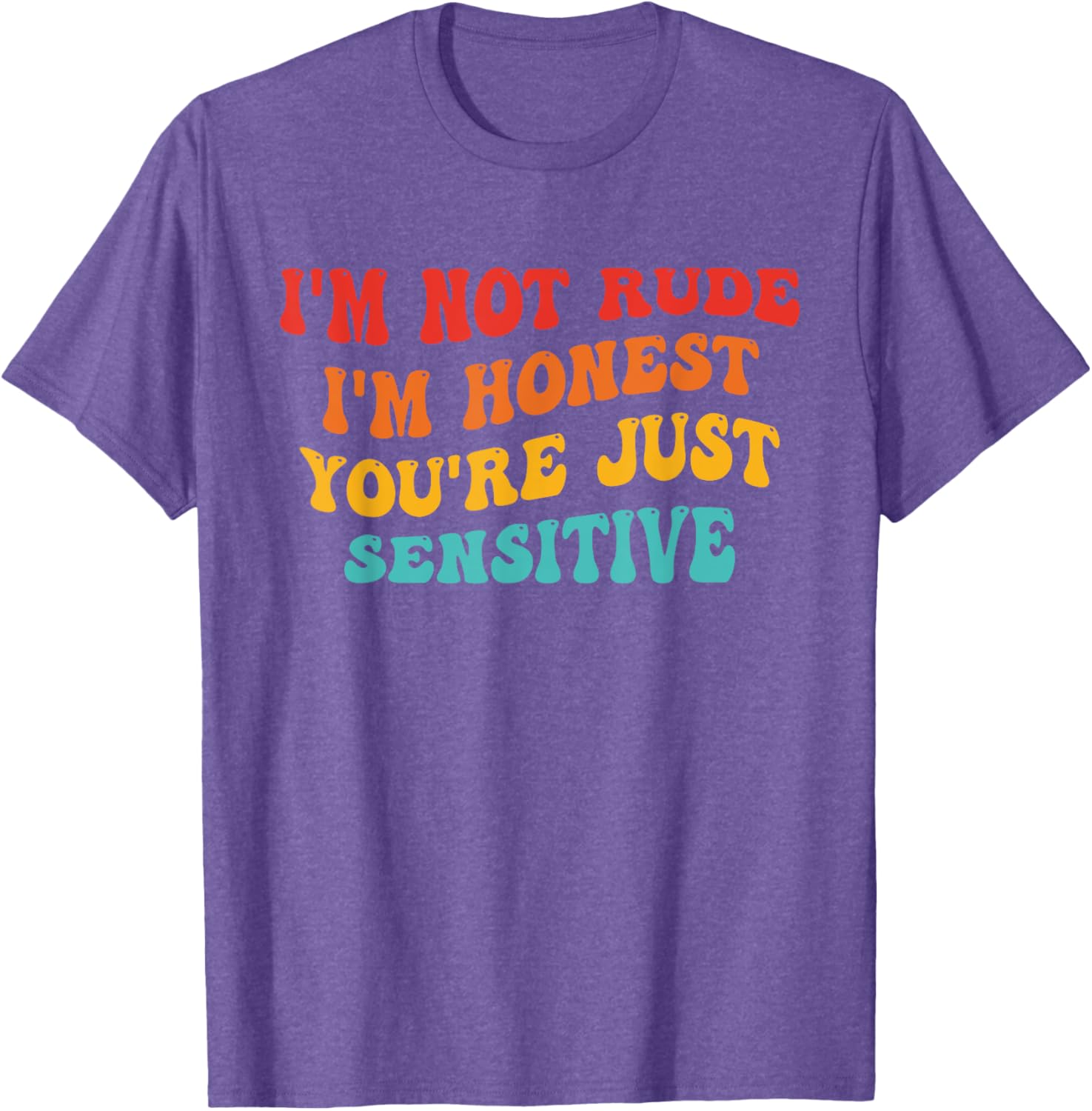 Honest Statement T-Shirt I'm Not Rude You're Just Sensitive Funny Apparel - 15