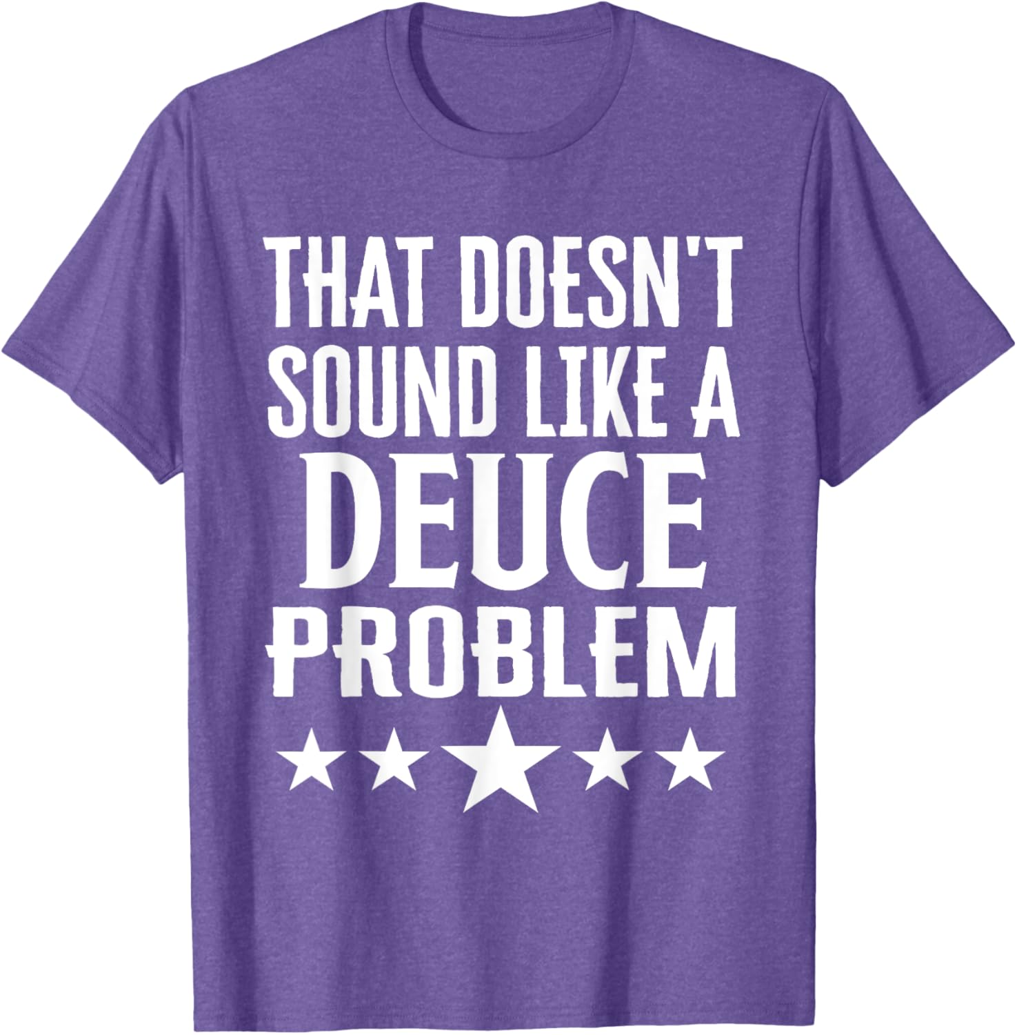 Funny That Doesn’t Sound Like A Deuce Problem Name T-Shirt for Men and Women - 17