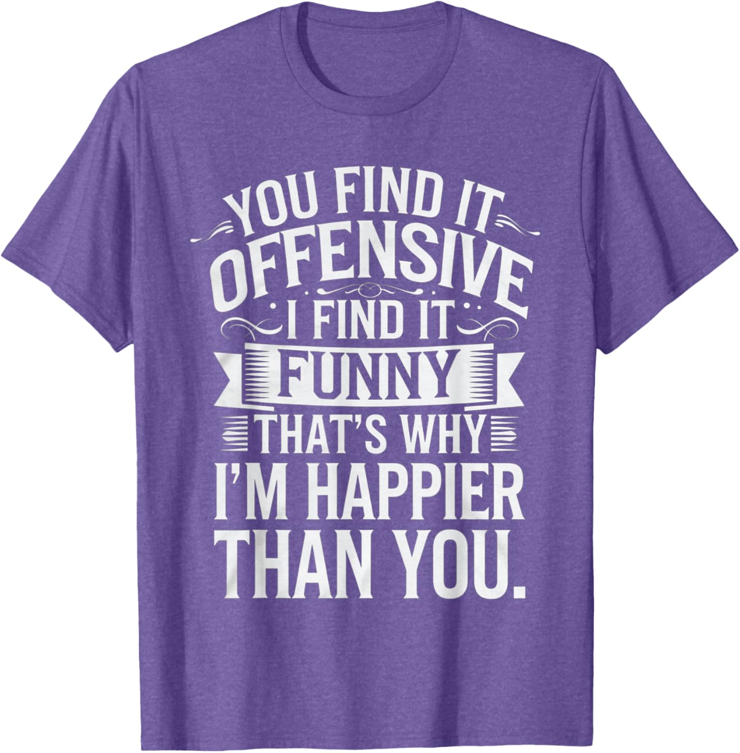 Sarcastic You Find It Offensive I Find It Funny T-Shirt for Men and Women - 4