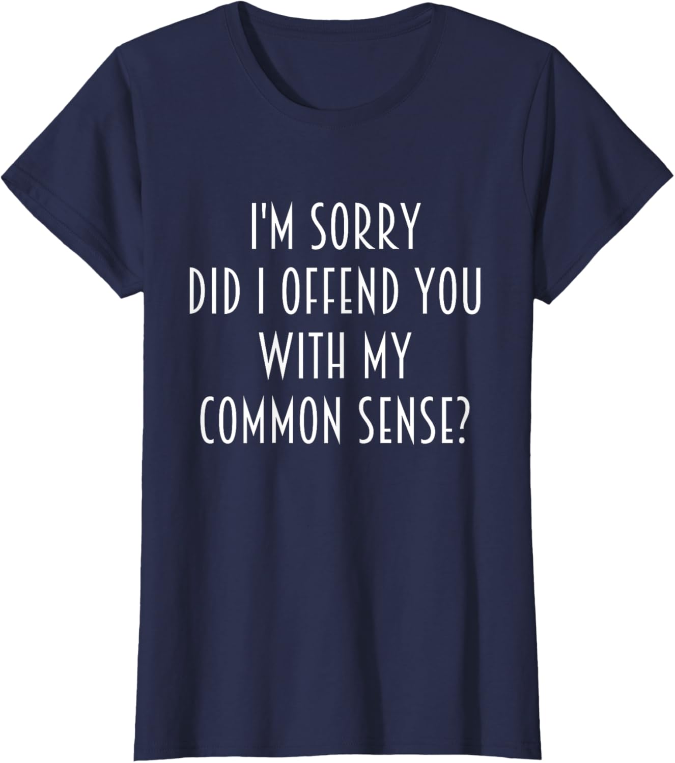 Funny Sarcastic T-Shirt Did I Offend You With My Common Sense - 9