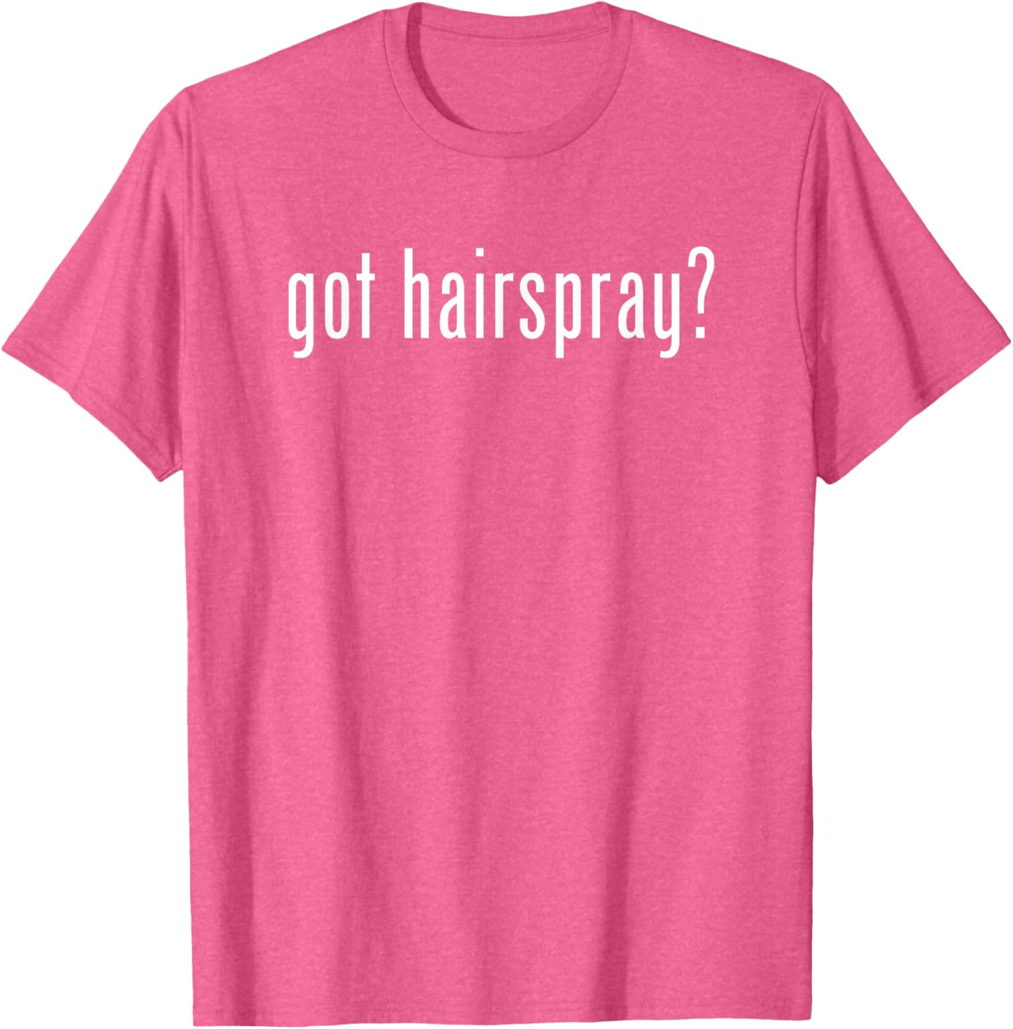 Funny Got Hairspray T-Shirt for Humor Lovers - Trendy Casual Wear - 12