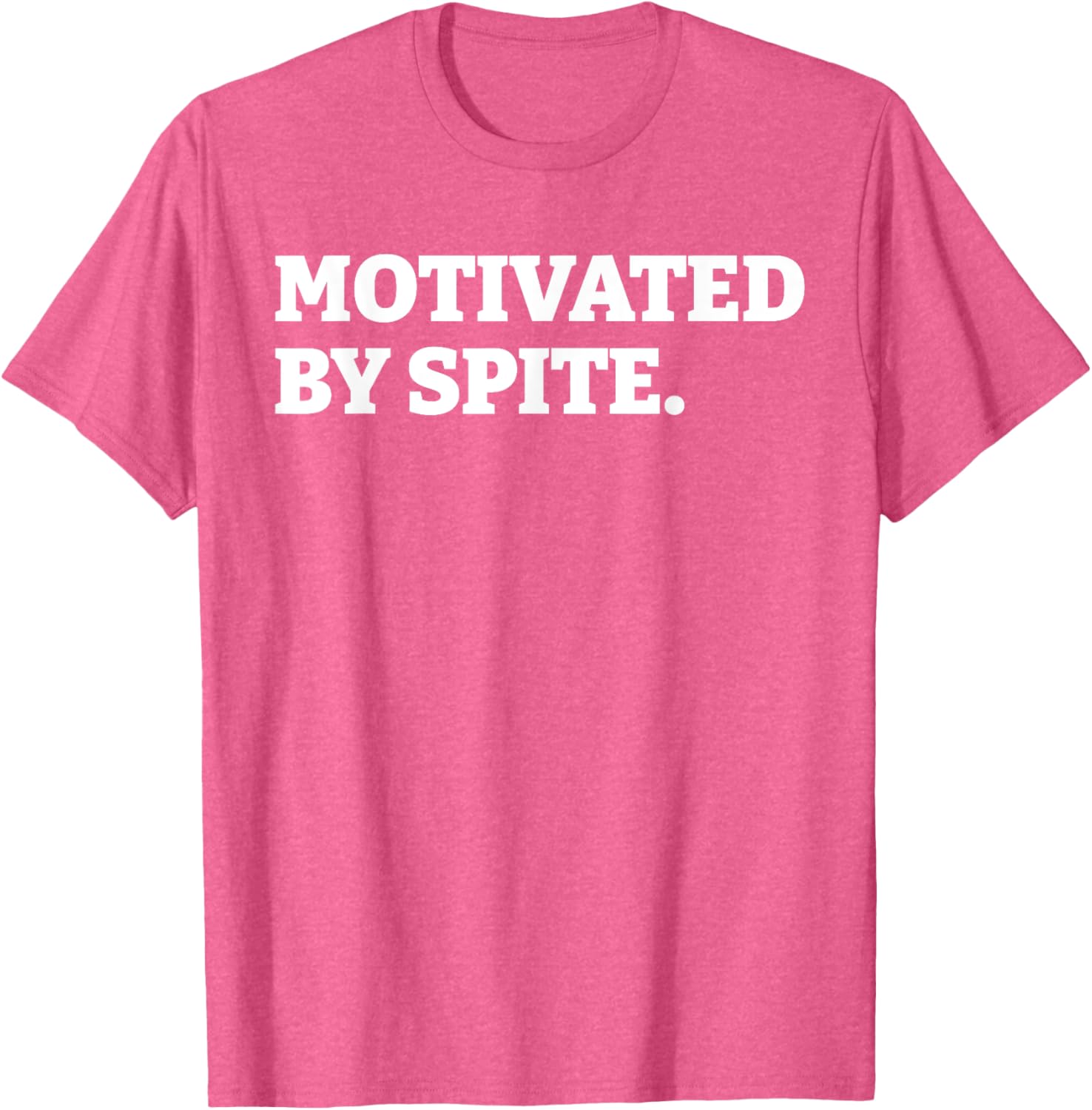 Funny Motivated By Spite T-Shirt for Sarcastic Antisocial Humor Lovers - 7