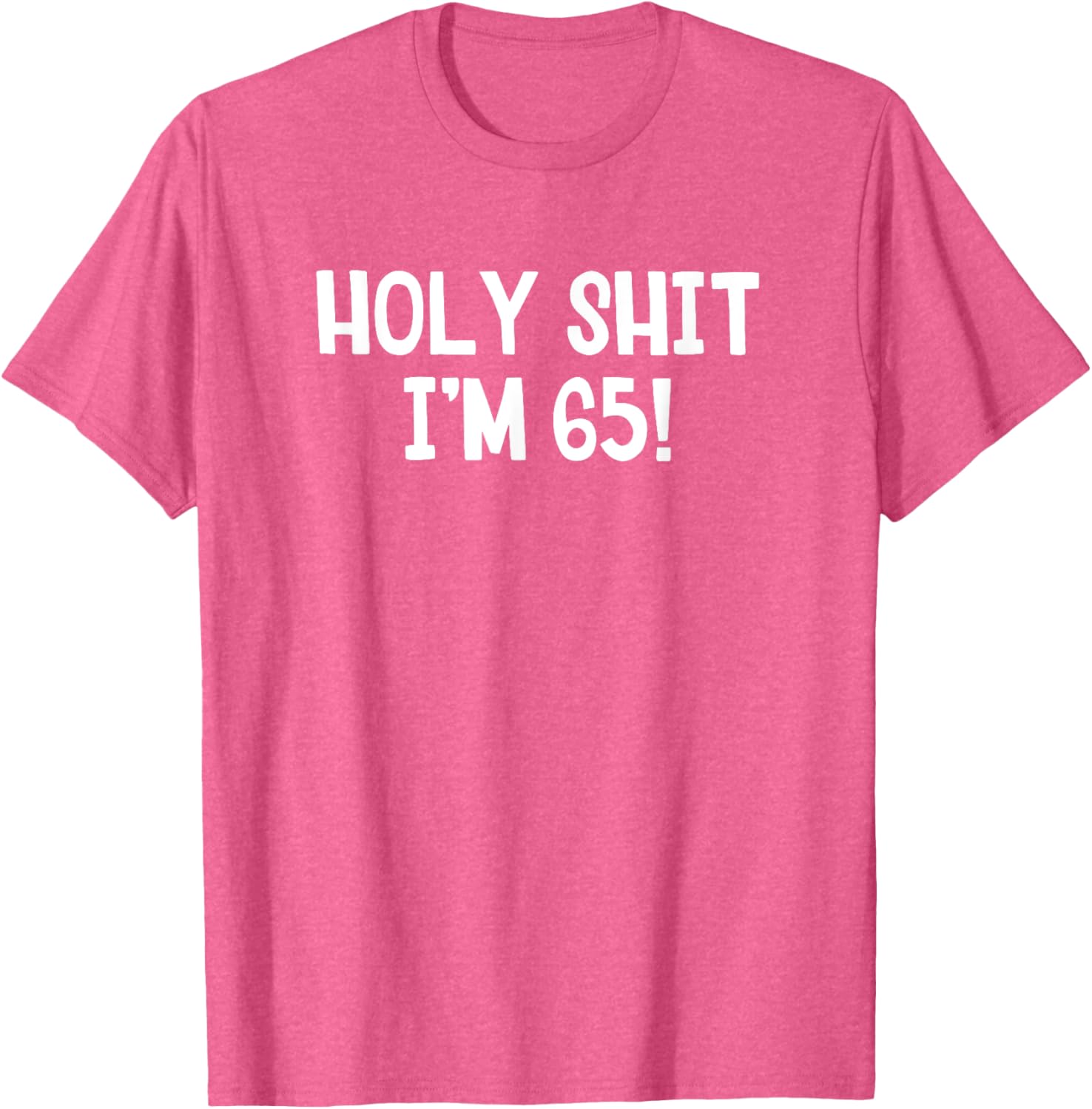 Holy Shit I'm 65 T-Shirt Fun Birthday Gift for Men and Women Stylish Design - 1
