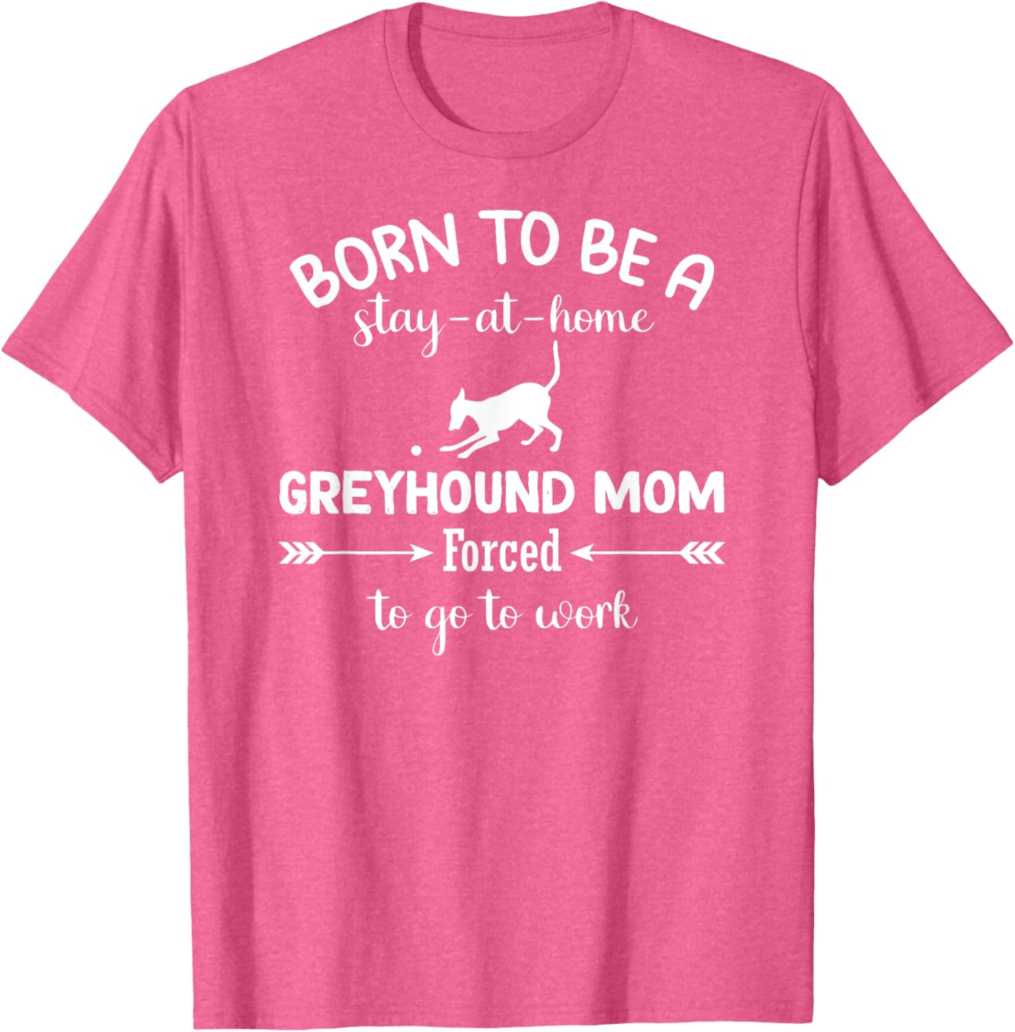 Born To Be A Stay At Home Greyhound Mom Work T-Shirt for Dog Lovers - 24
