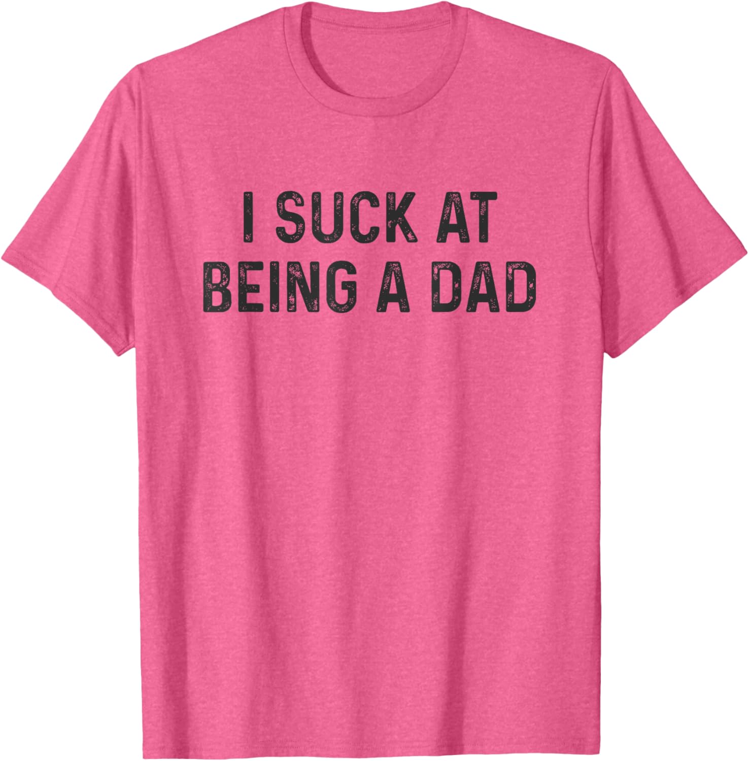 Funny Bad Dad T-Shirt I Suck at Being a Dad Great Gift for Fathers - 9