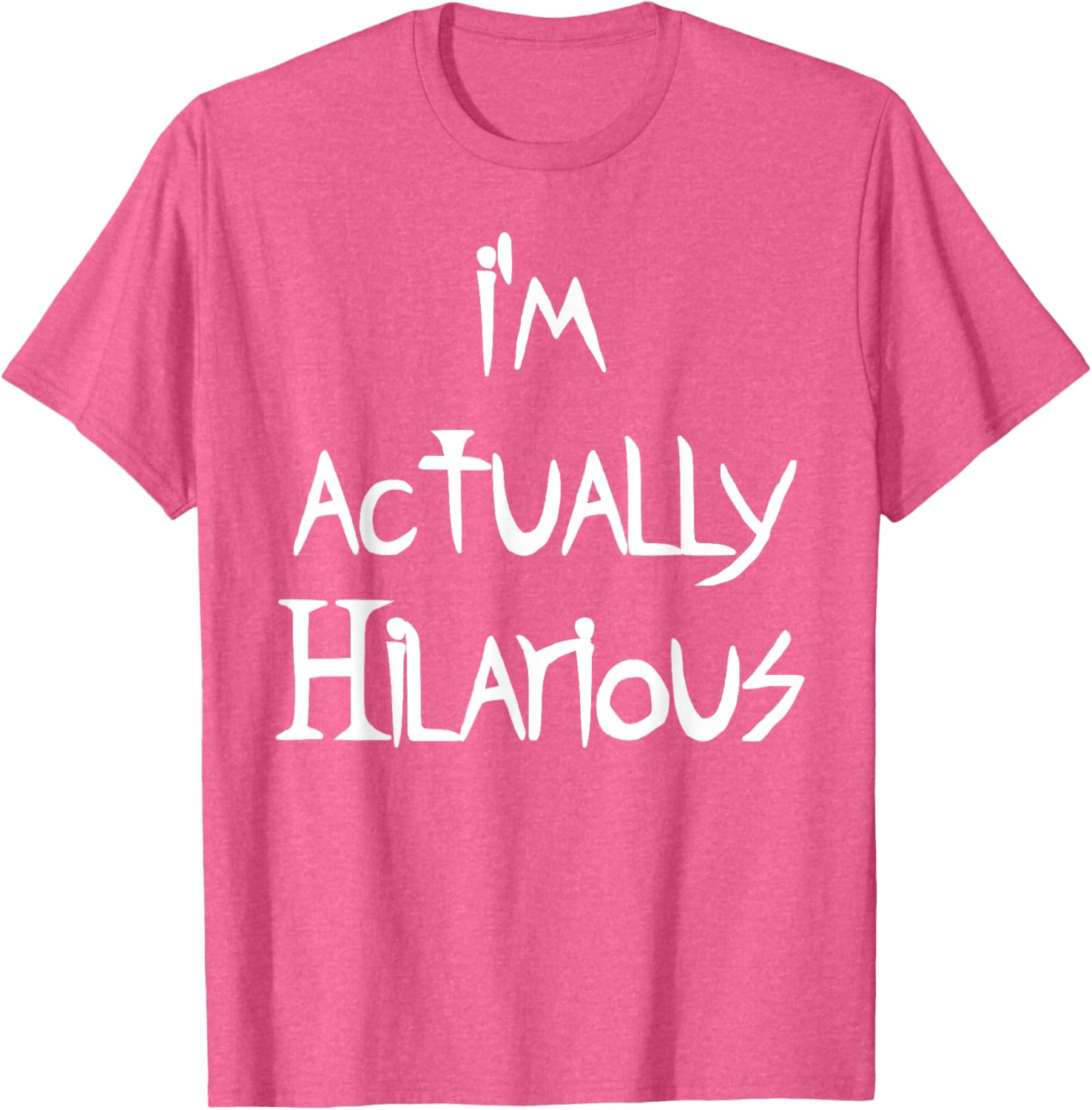 I'm Actually Hilarious T-Shirt for Fun Casual Wear and Everyday Style - 10