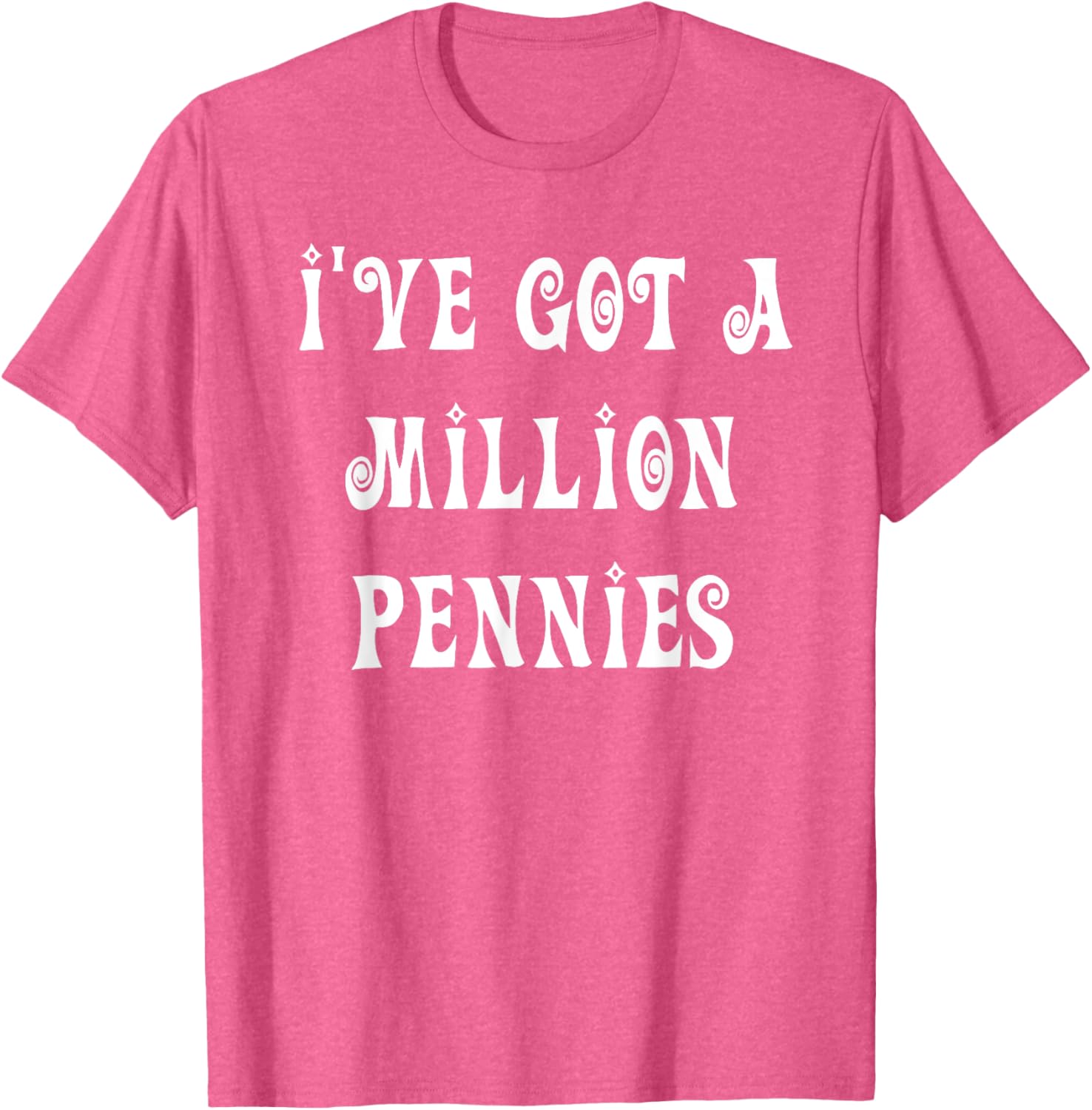 I've Got a Million Pennies T-Shirt - Fun & Unique Graphic Tee for All Ages - 13