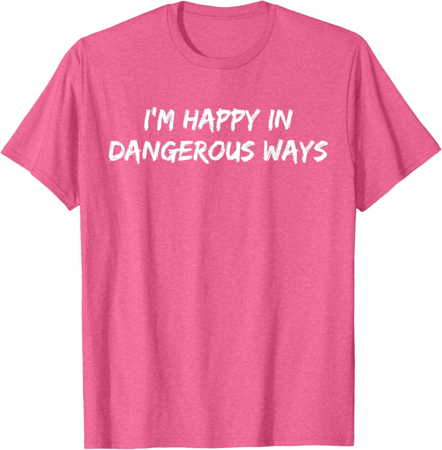 Funny I'm Happy in Dangerous Ways Quote T-Shirt for Unique Style - 5
