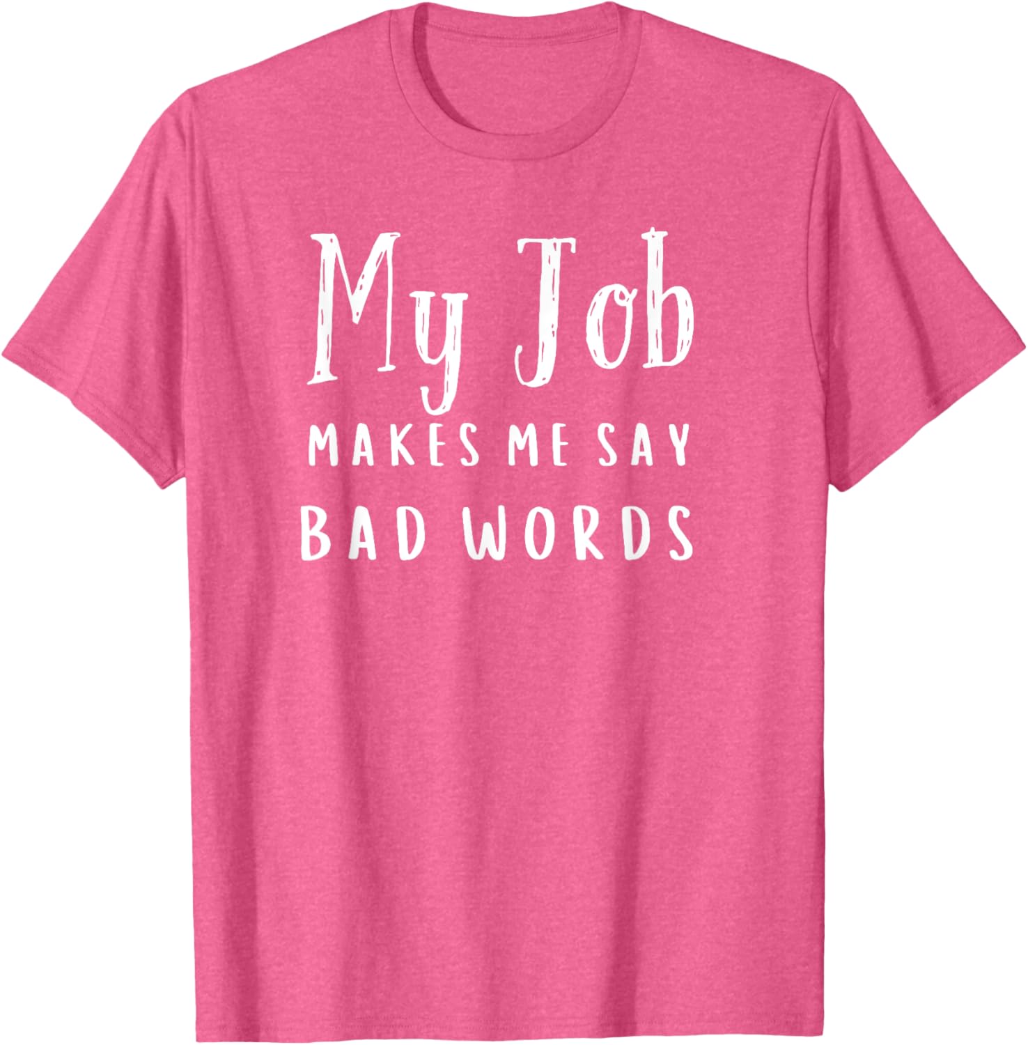 Funny My Job Makes Me Say Bad Words T-Shirt for Work Humor and Fun - 21