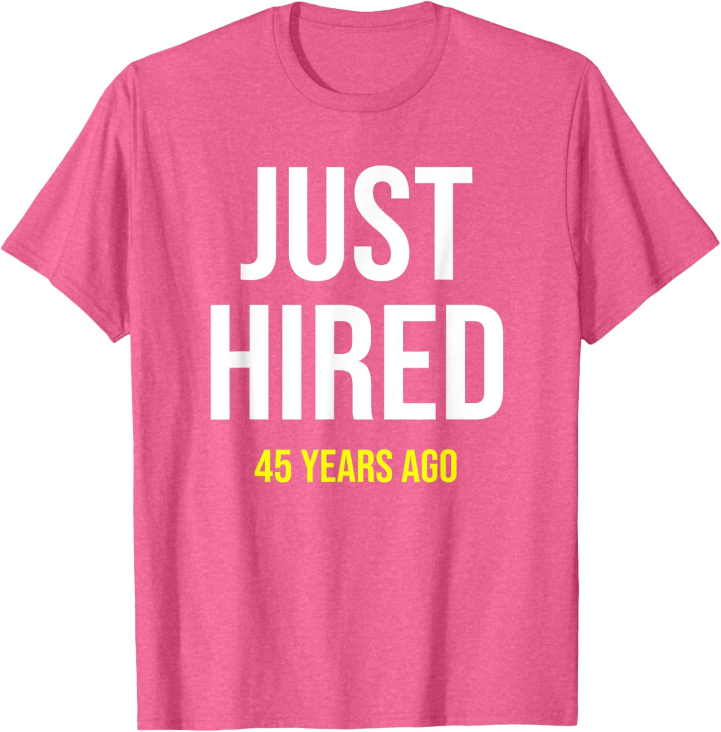 Funny 45th Work Anniversary T-Shirt Just Hired 45 Years Ago Gift - 7
