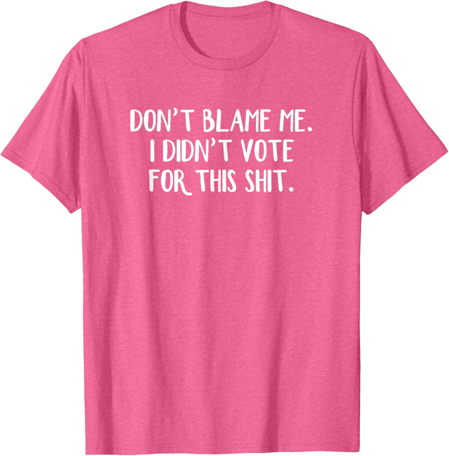 Funny Political T-Shirt Don't Blame Me I Didn't Vote For This Apparel - 23