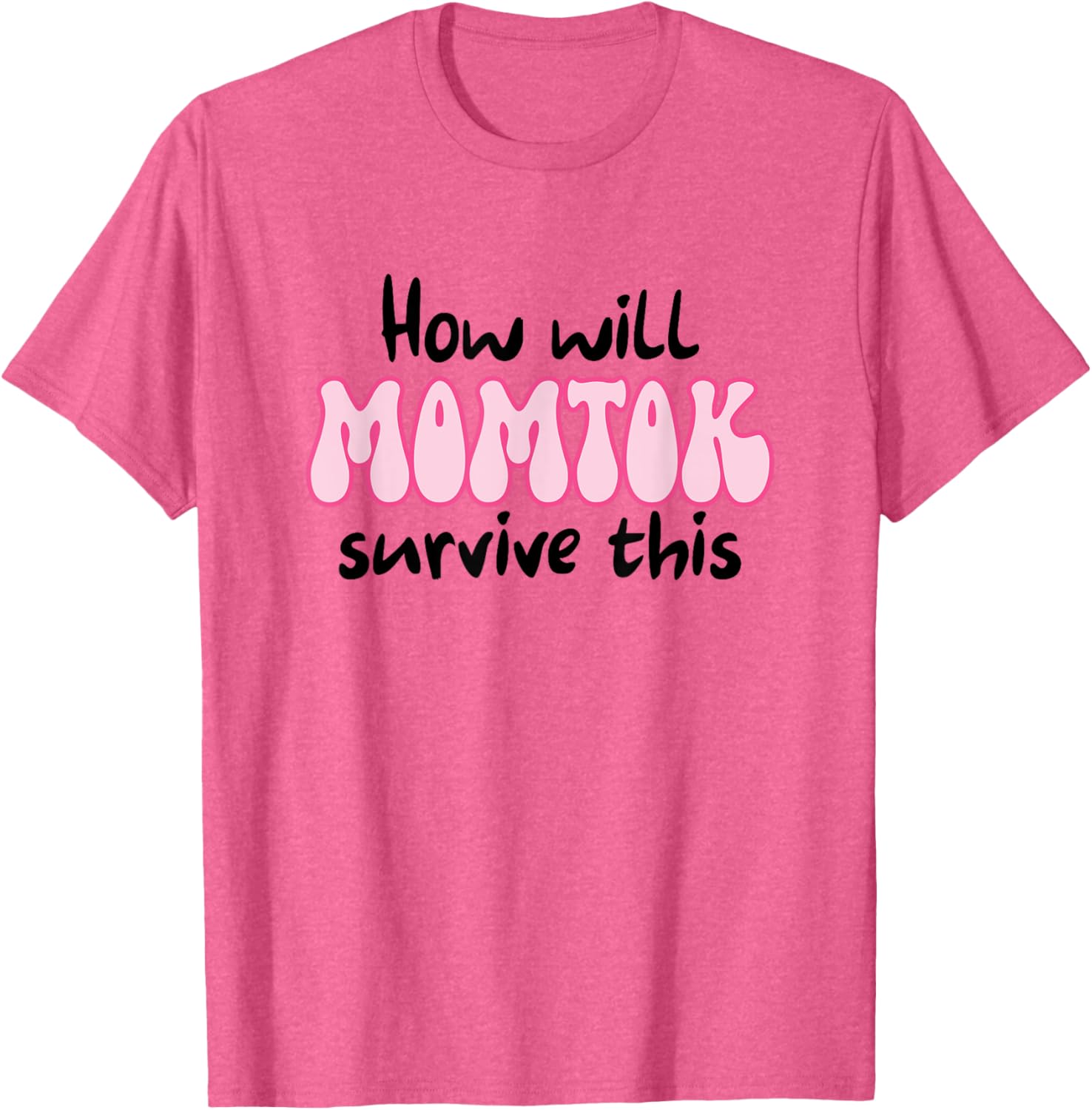 Funny Mom Life T-Shirt How Will Momtok Survive Parenting Challenges - 12