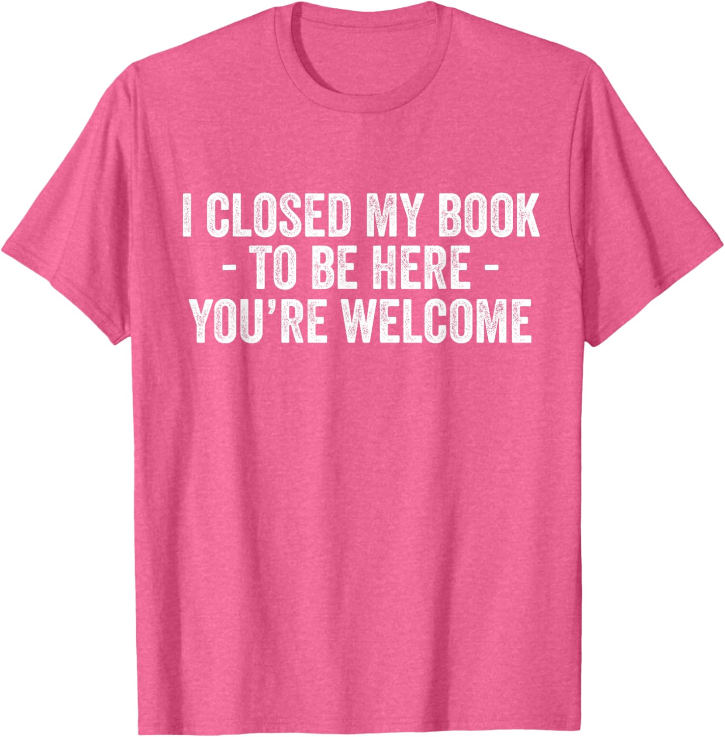 Funny I Closed My Book To Be Here T-Shirt for Book Lovers and Readers - 18