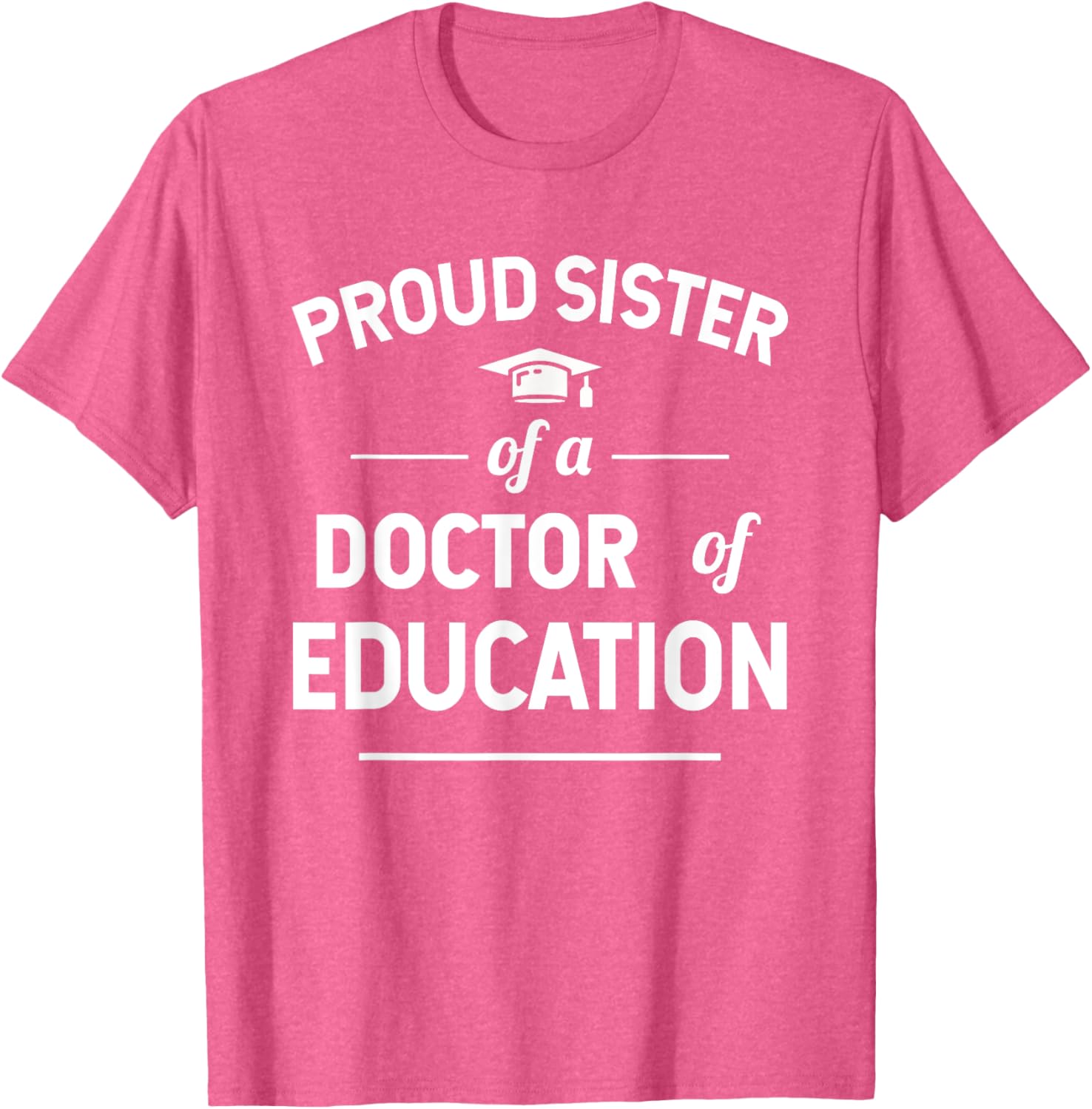Proud Sister of a Doctor of Education T-Shirt for Family Celebrations - 8
