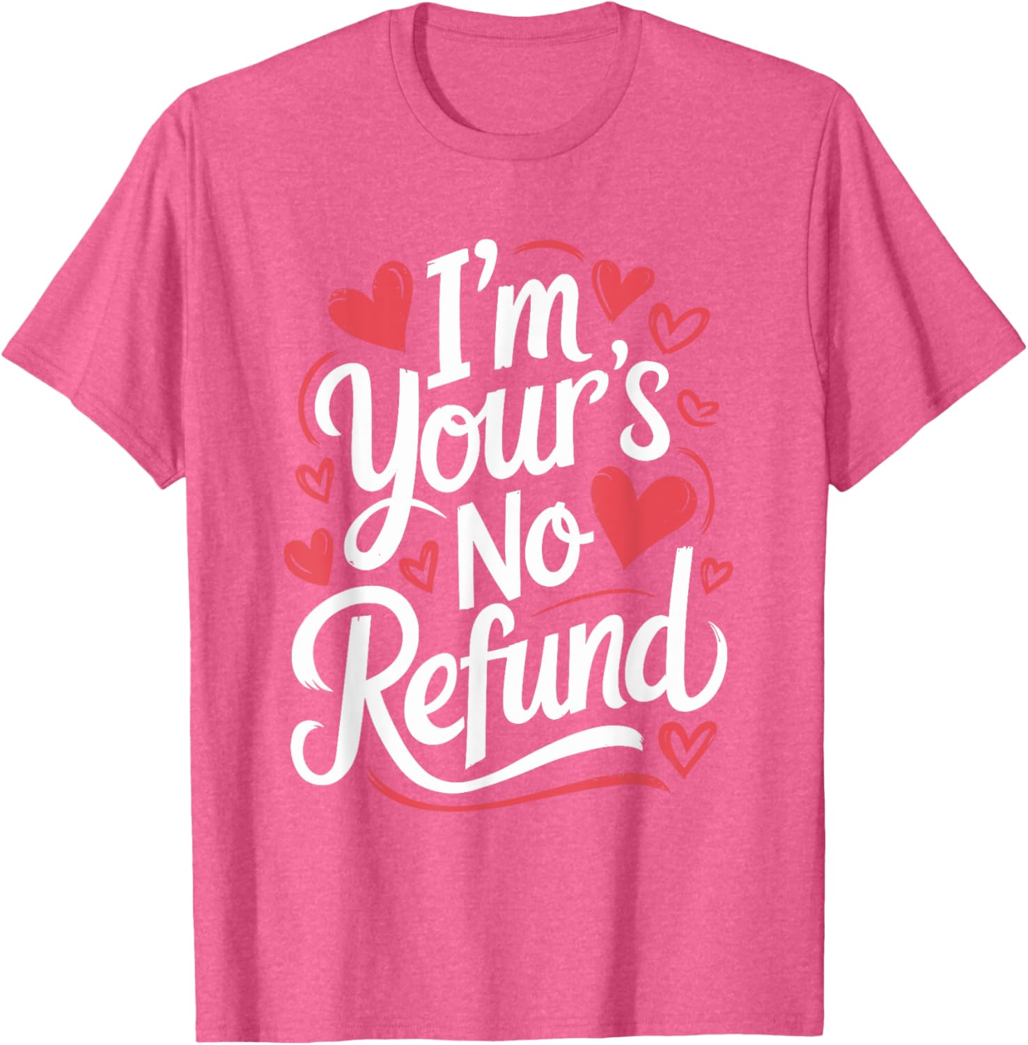 I'M Your'S No Refund Valentine Heart T-Shirt for Sweethearts - 16