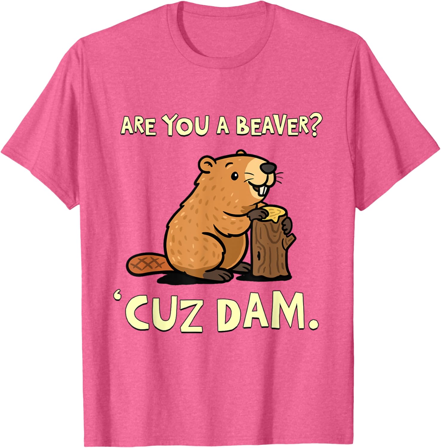 Funny Beaver Pun T-Shirt - Are You a Beaver Cuz Dam Humor Tee - 28
