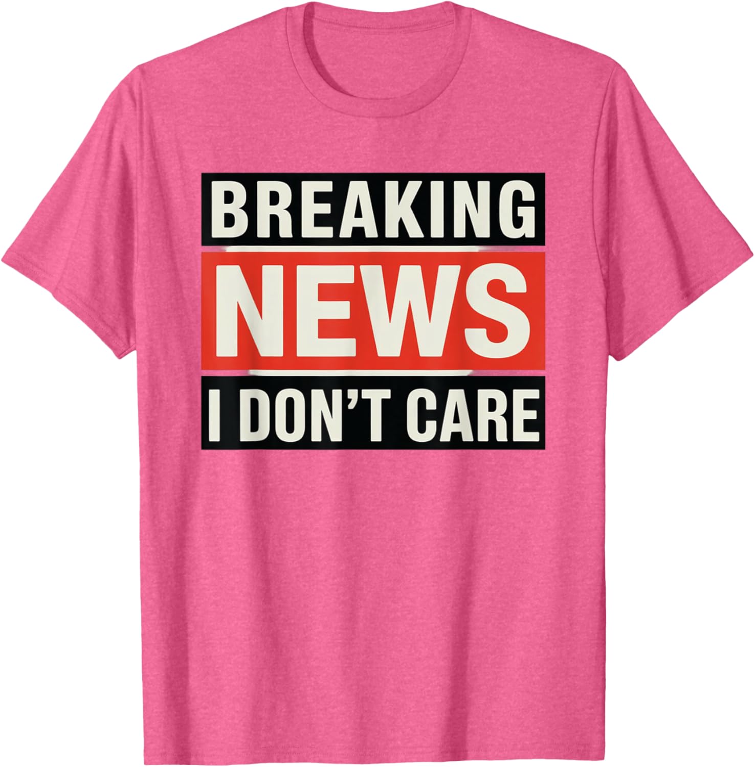 Funny Breaking News I Don't Care Sarcastic T-Shirt for Humor Lovers - 11