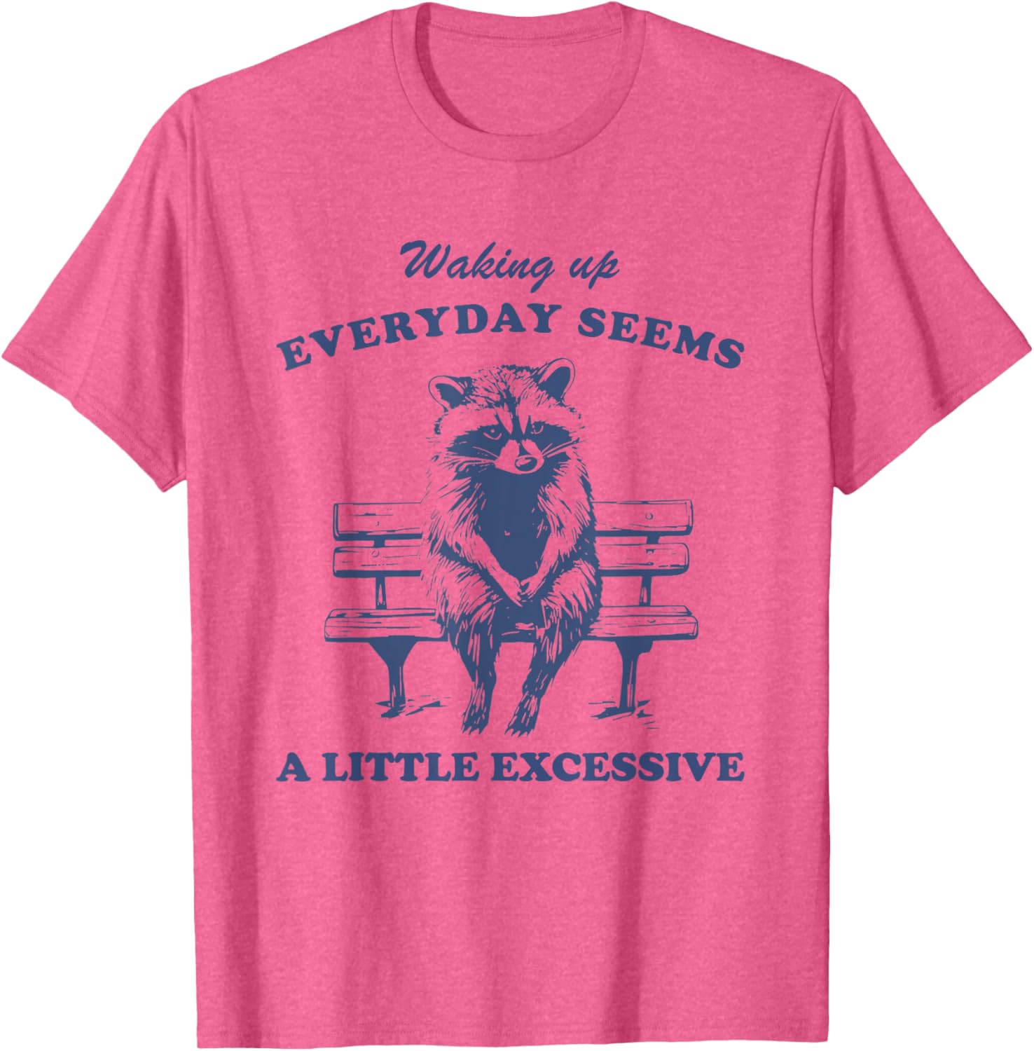 Funny Raccoon T-Shirt for Lazy Days Waking Up Everyday Is Excessive - 12