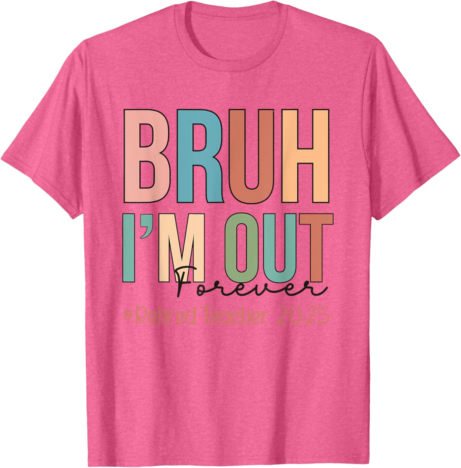 Retired Teacher T-Shirt Bruh I'm Out Forever Perfect for School's Out - 12