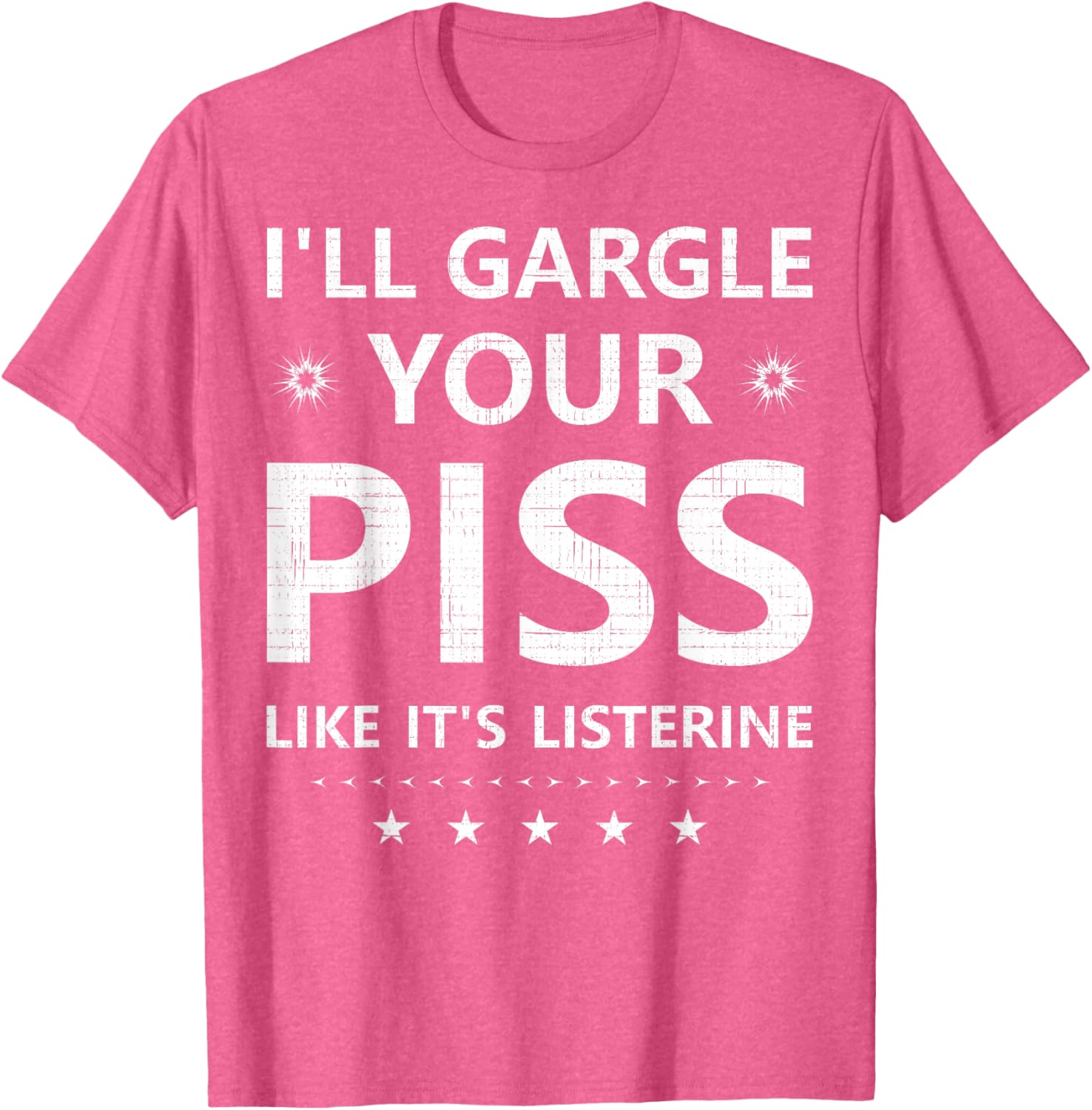 Funny I'll Gargle Your Piss Like It's Listerine Comfy T-Shirt - 4