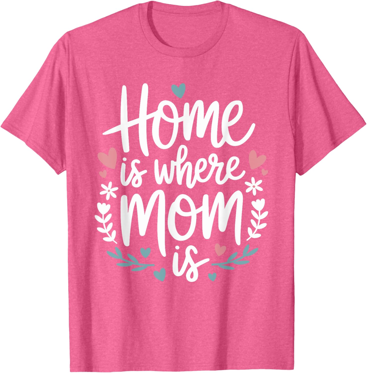 Funny Mother's Day T-Shirt Home is Where Mom Is Cute Gift Idea - 8