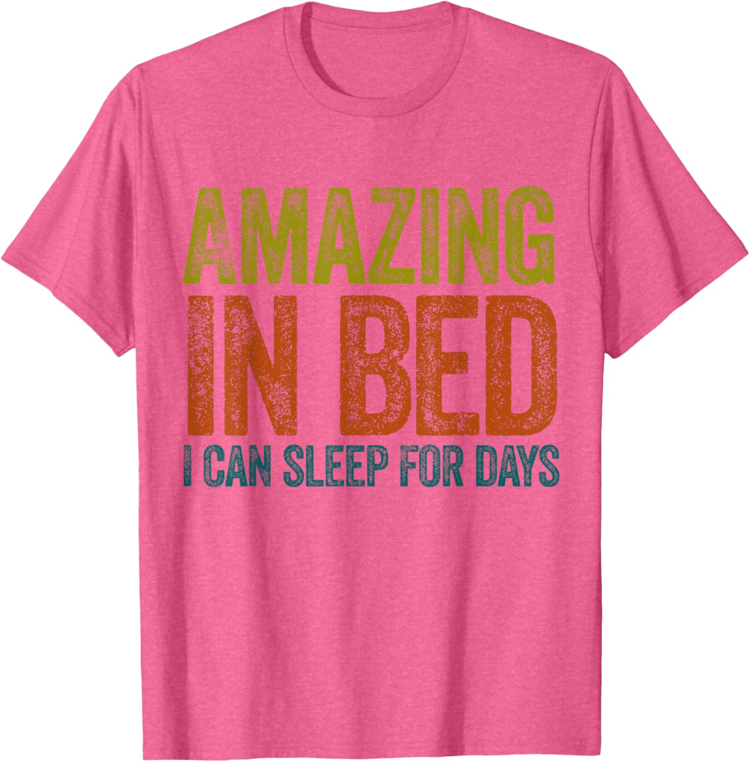Funny Adult Humor T-Shirt Amazing in Bed I Can Sleep for Days - 5