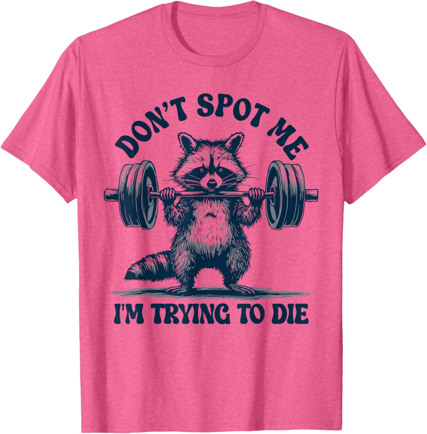 Funny Gym Raccoon Don't Spot Me I'm Trying to Die Training T-Shirt - 10
