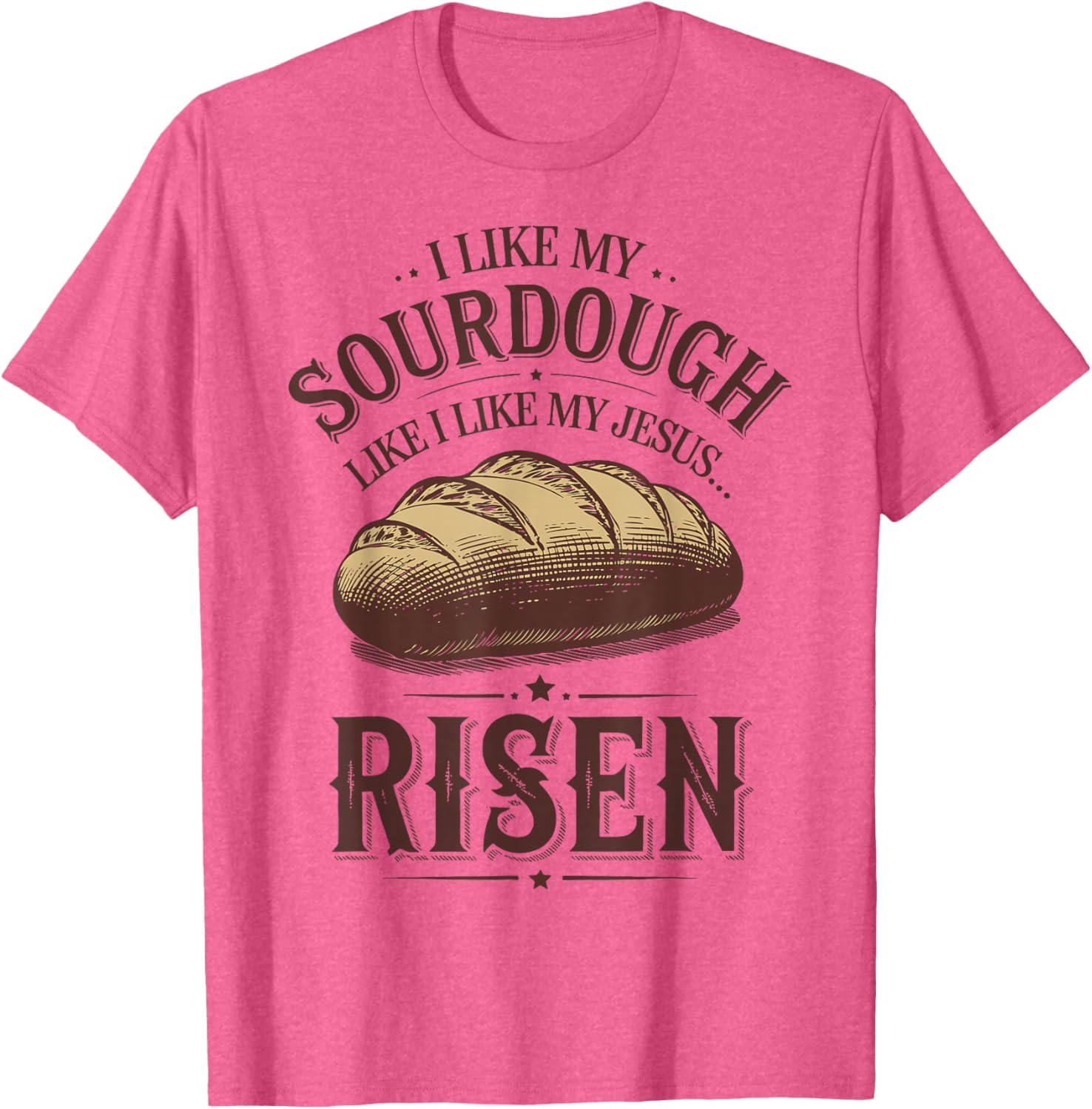 I Like My Sourdough Like My Jesus Risen Funny T-Shirt for Food Lovers - 3