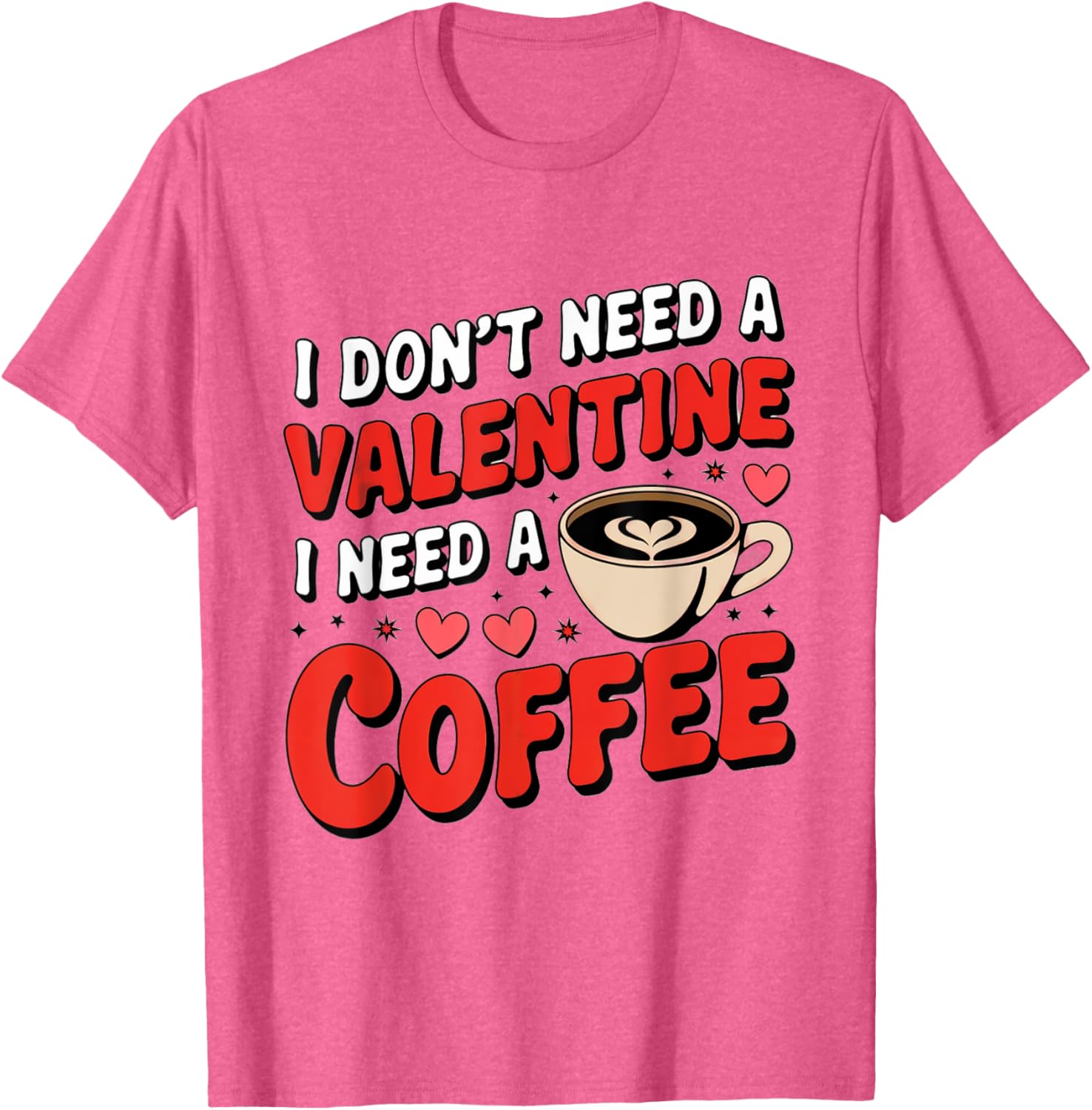 Funny I Don't Need A Valentine I Need Coffee T-Shirt for Valentine's Day - 12