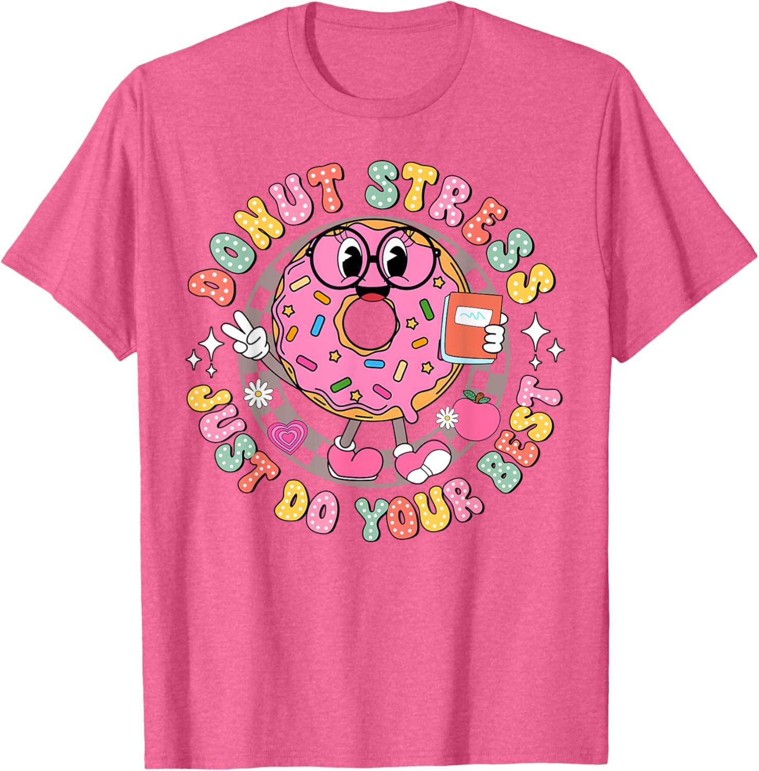 Donut Stress Just Do Your Best Testing Day Teacher T-Shirt for Comfort - 26