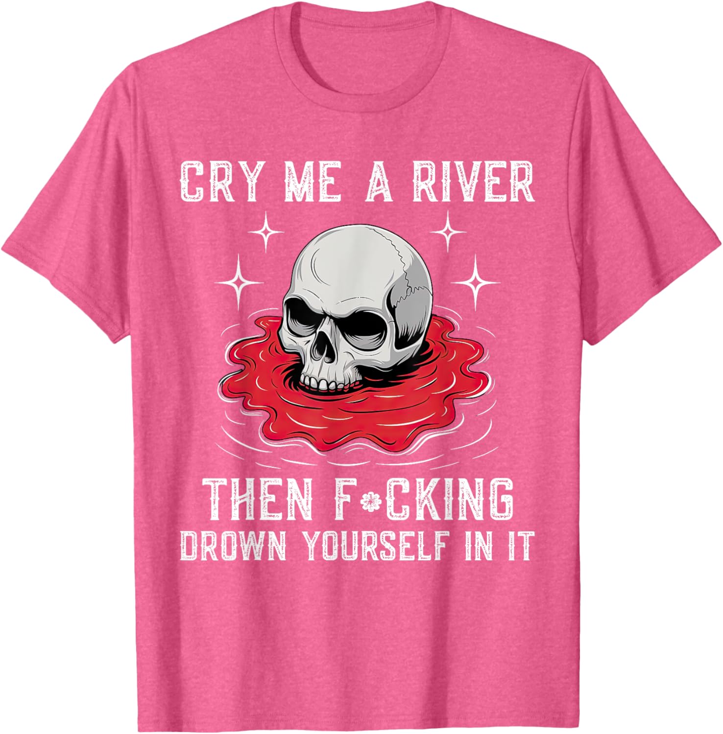 Unique Cry Me A River Drown Yourself T-Shirt for Bold Fashion Lovers - 13