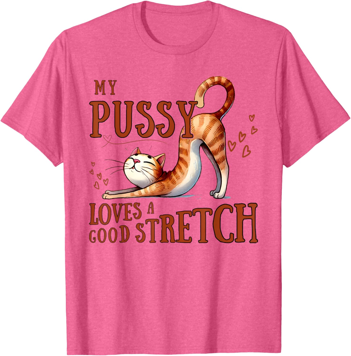 Funny Cat Lovers T-Shirt My Pussy Loves A Good Stretch for Men and Women - 4