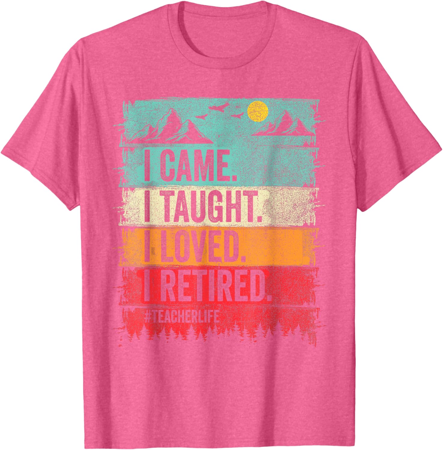 Funny Teacher Retirement T-Shirt - I Came I Taught I Loved Design - 20
