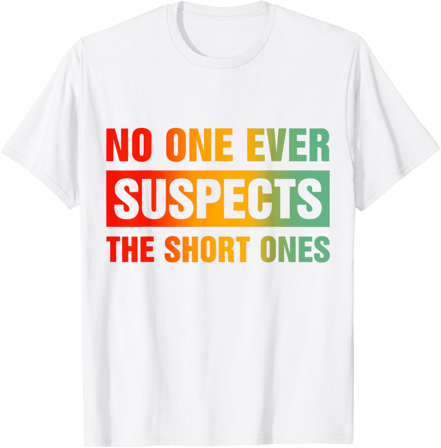 Funny No One Ever Suspects The Short Ones T-Shirt for Casual Wear - 5