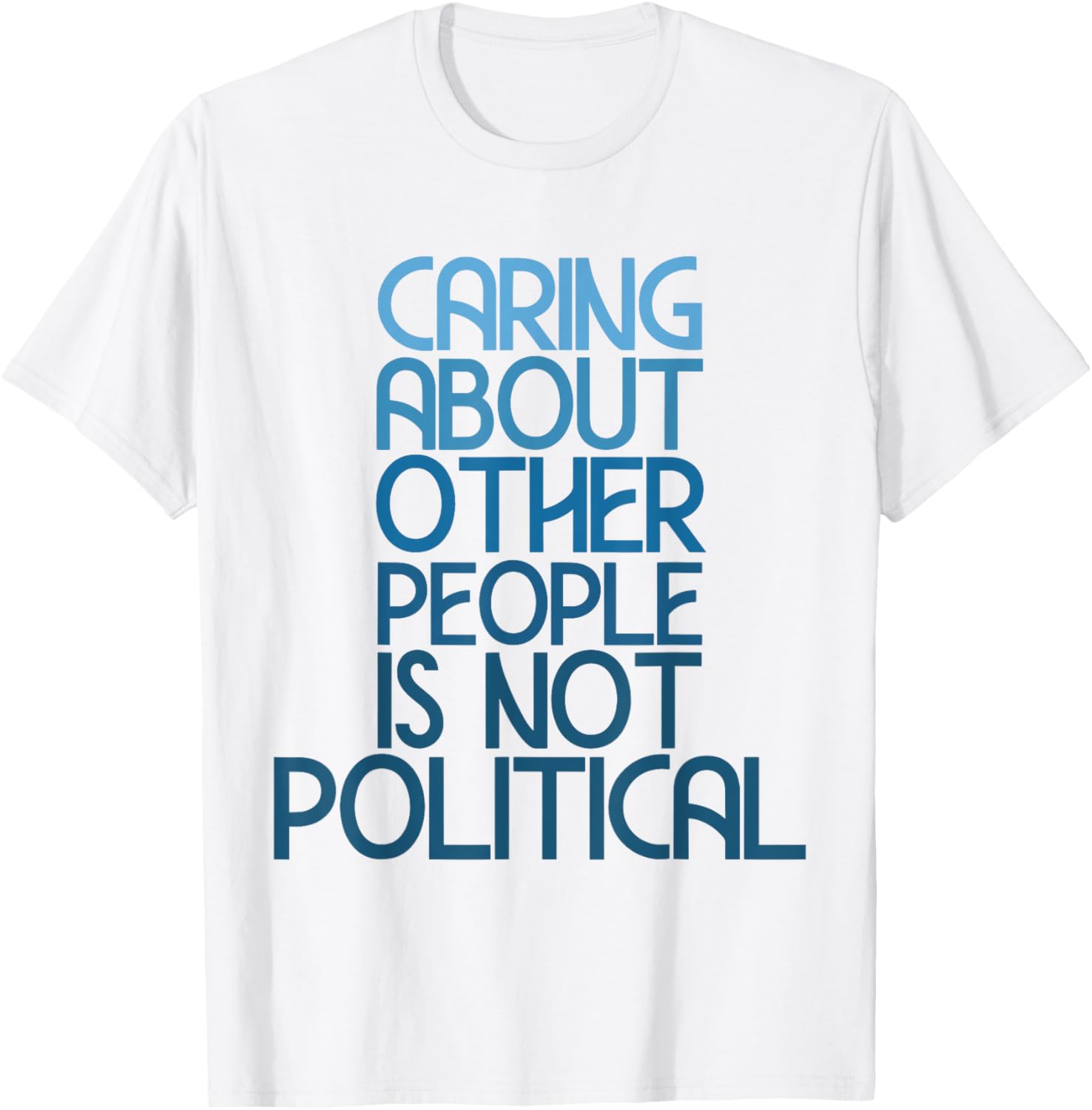 Caring About Others Is Not Political Funny Saying T-Shirt for Everyone - 26