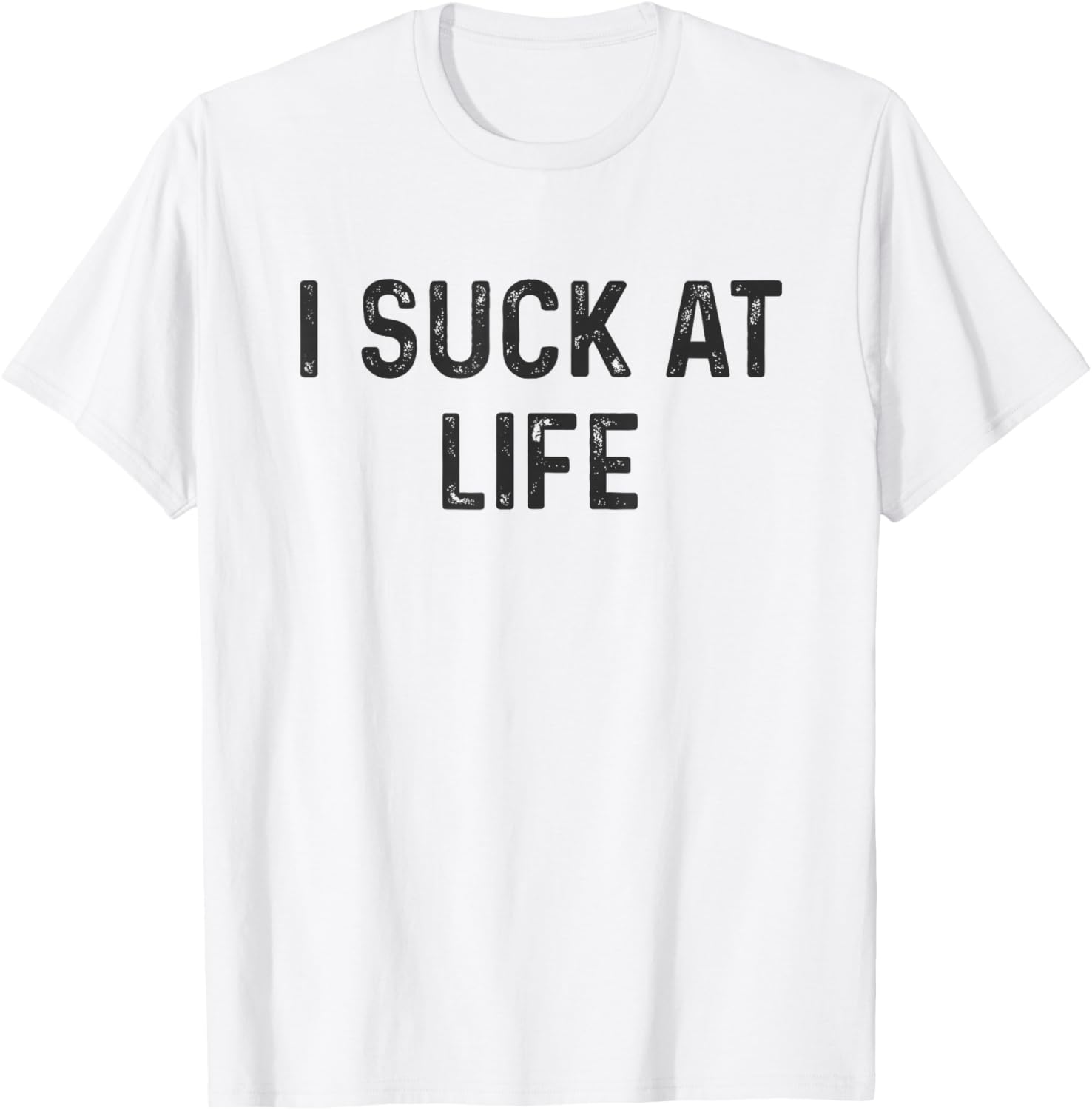 Self Deprecating I Suck at Life Humor T-Shirt for Fun Casual Wear - 1