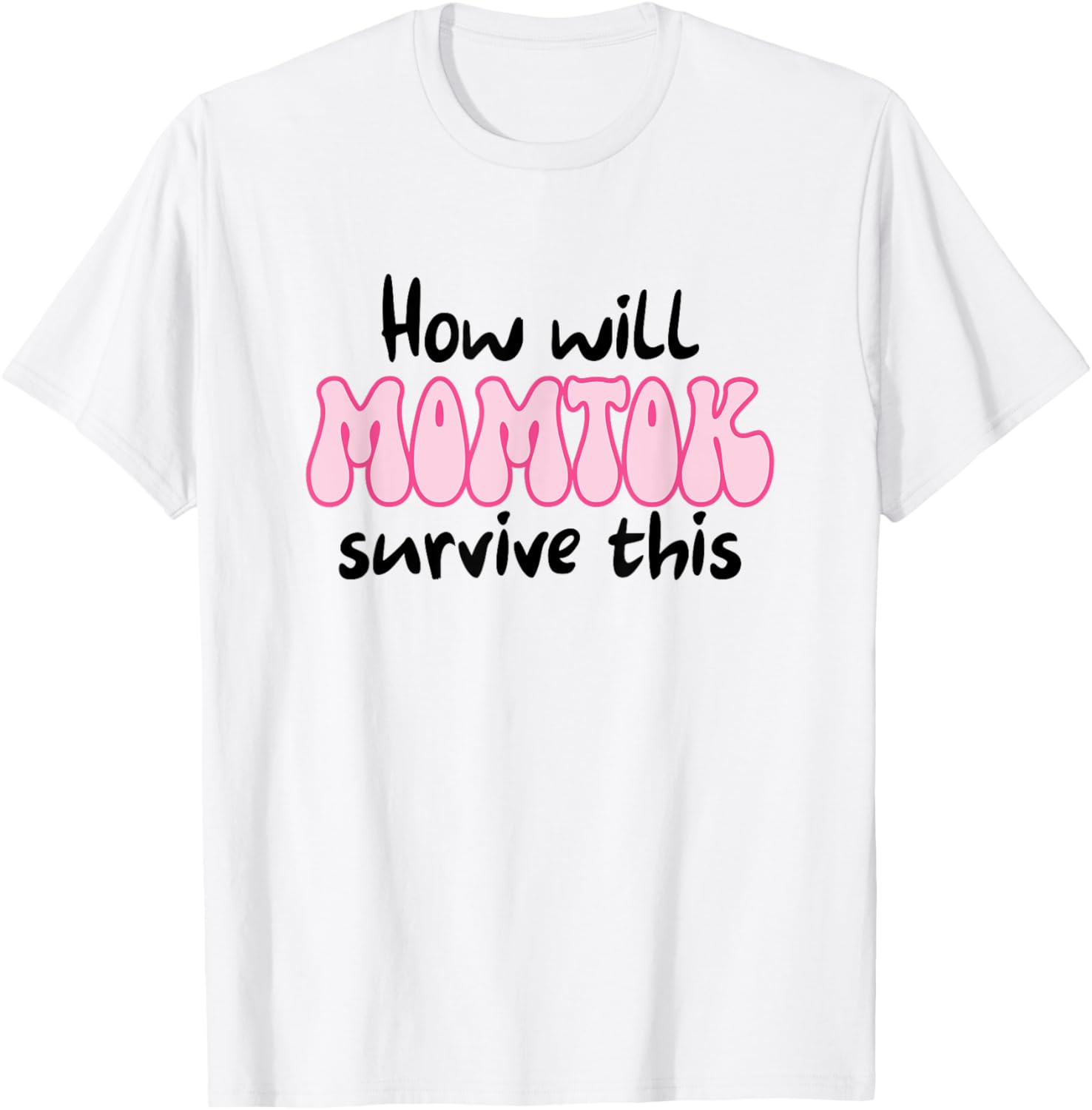 Funny Mom Life T-Shirt How Will Momtok Survive Parenting Challenges - 14