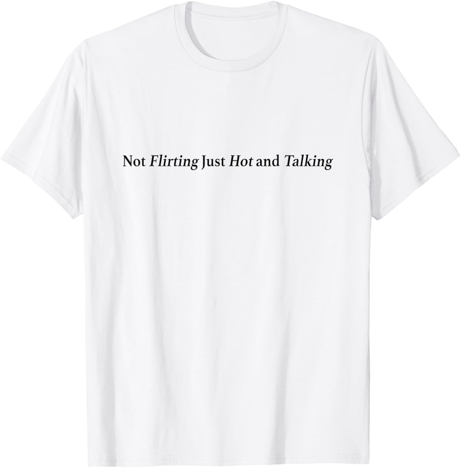 Not Flirting Just Hot and Talking Y2K Graphic T-Shirt for Trendy Style - 6