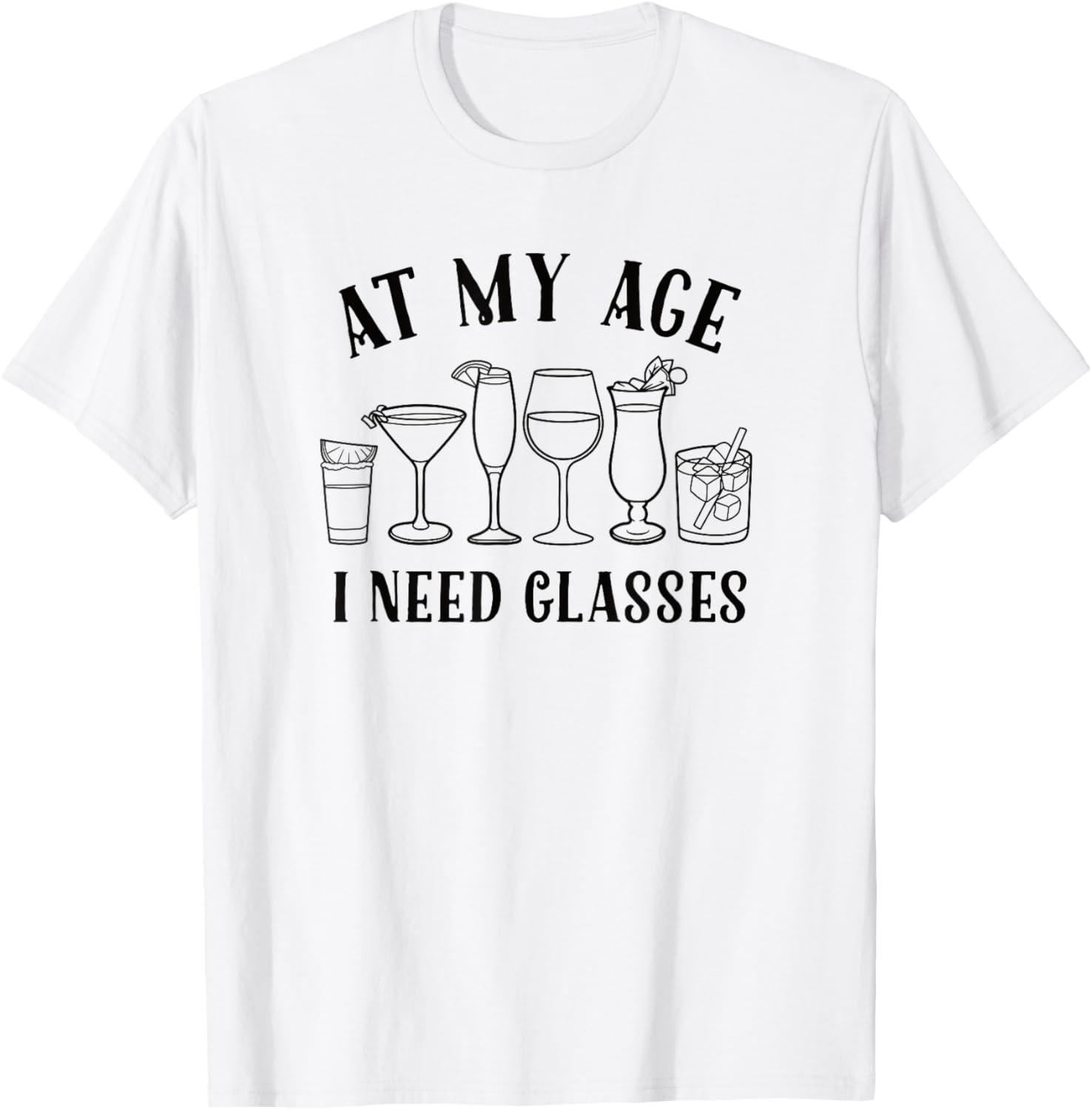 Funny At My Age I Need Glasses Cocktail T-Shirt for Humor Lovers - 6