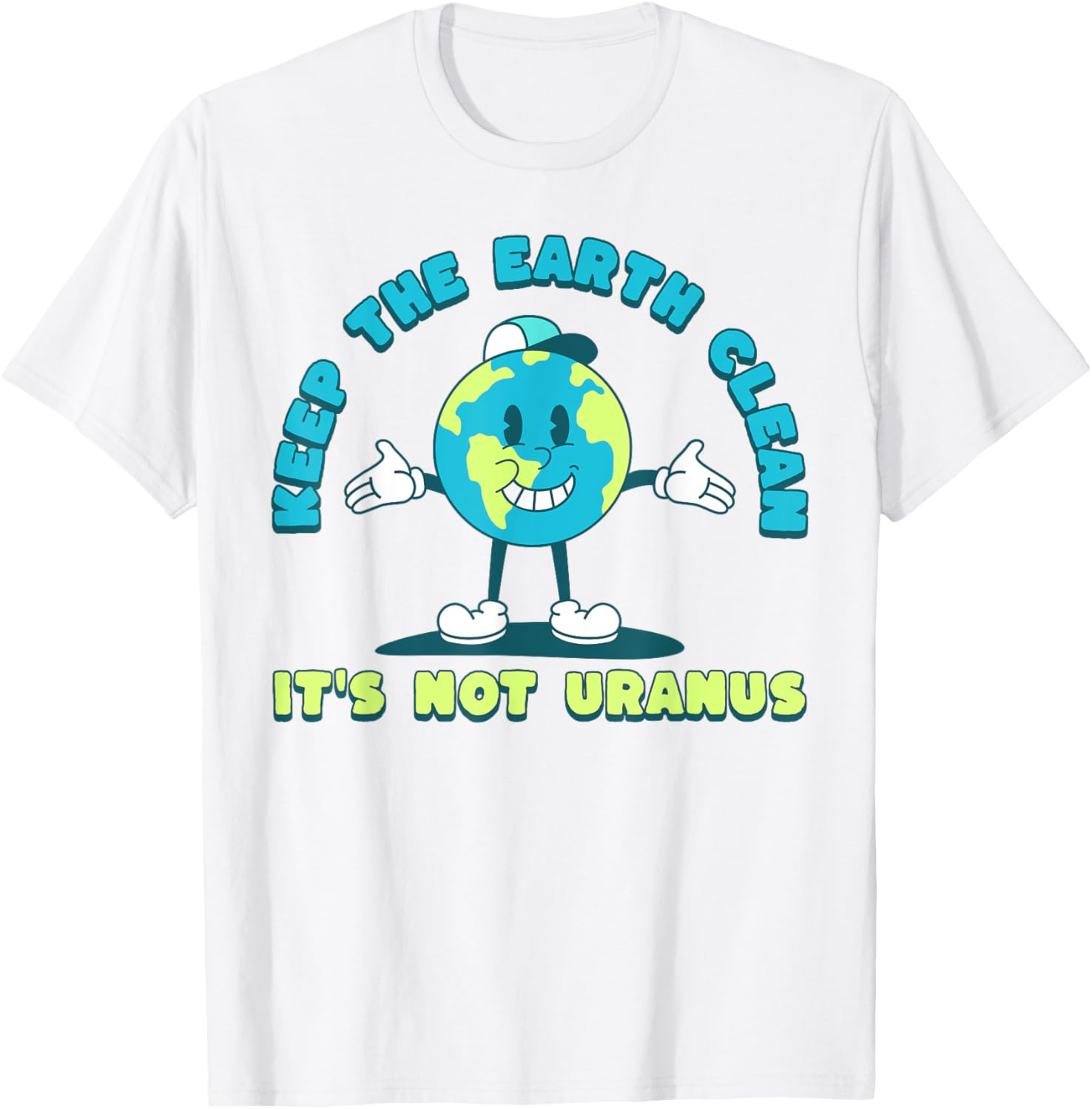 Keep The Earth Clean Its Not Uranus Fun Earth Day T-Shirt for Everyone - 6