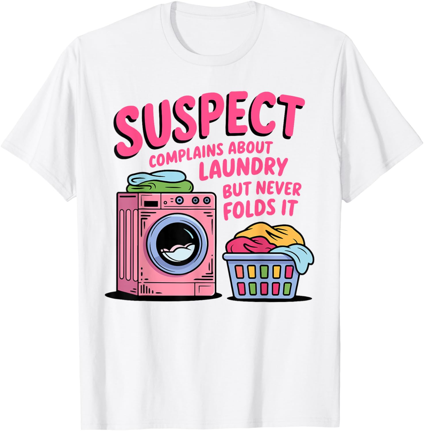 Funny Suspect Complains About Laundry But Never Folds It T-Shirt - 1